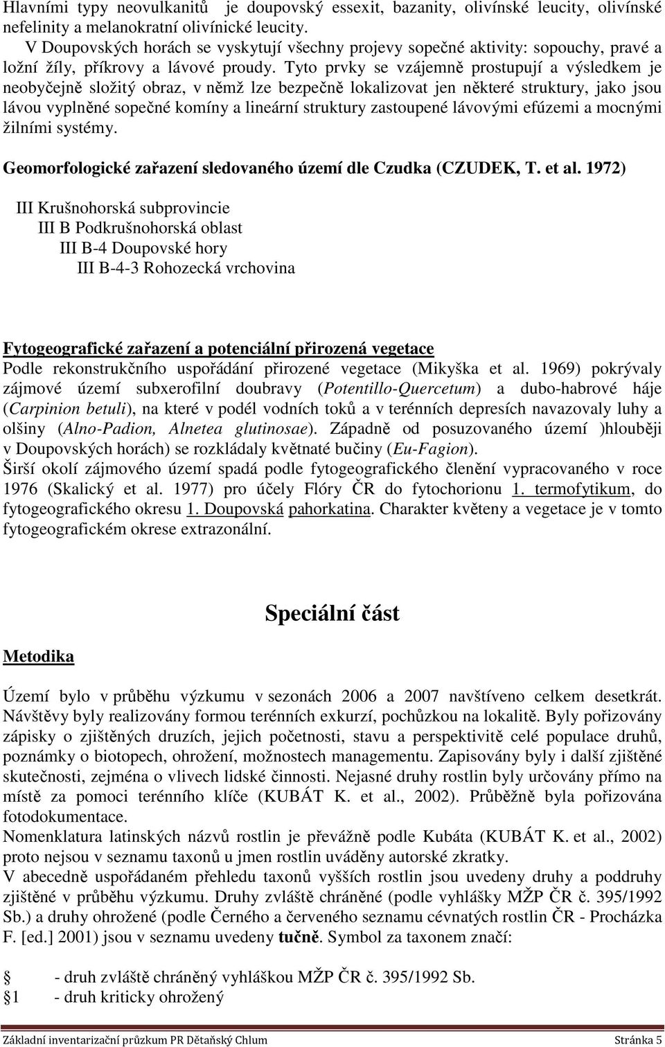 Tyto prvky se vzájemně prostupují a výsledkem je neobyčejně složitý obraz, v němž lze bezpečně lokalizovat jen některé struktury, jako jsou lávou vyplněné sopečné komíny a lineární struktury