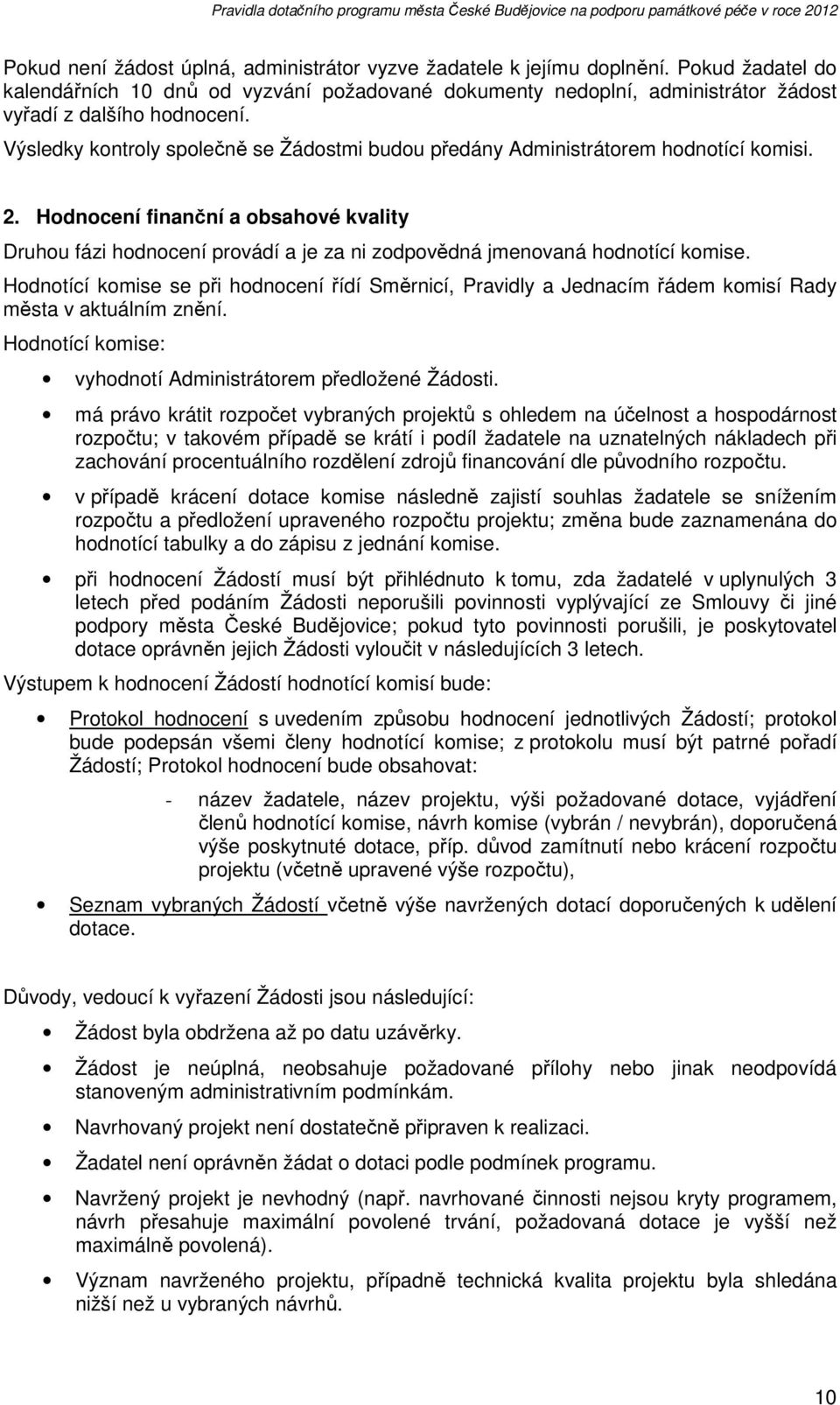 Hodnocení finanční a obsahové kvality Druhou fázi hodnocení provádí a je za ni zodpovědná jmenovaná hodnotící komise.