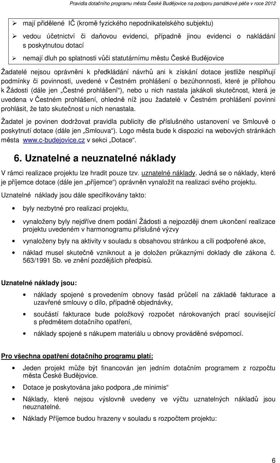 je přílohou k Žádosti (dále jen Čestné prohlášení ), nebo u nich nastala jakákoli skutečnost, která je uvedena v Čestném prohlášení, ohledně níž jsou žadatelé v Čestném prohlášení povinni prohlásit,