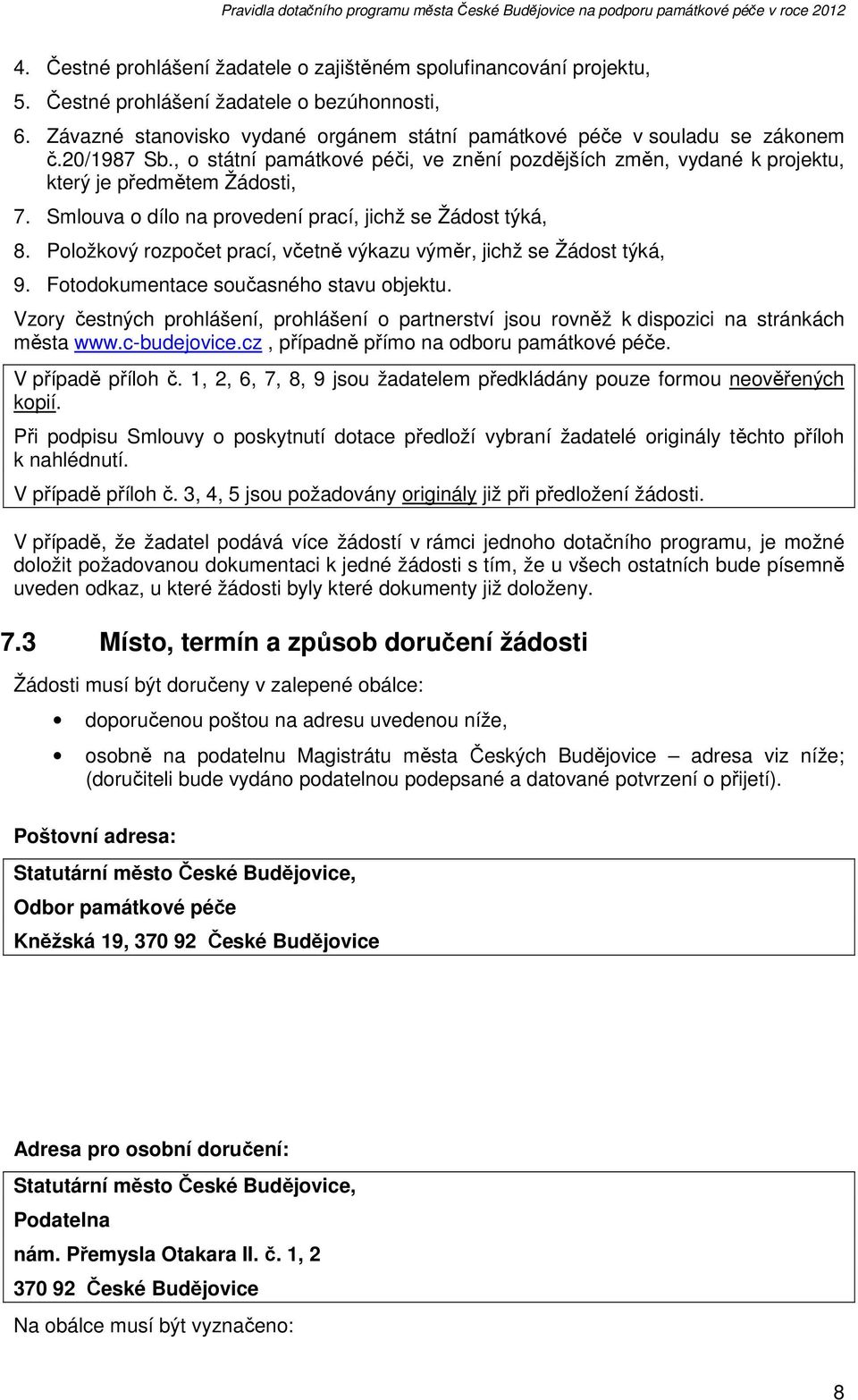 Položkový rozpočet prací, včetně výkazu výměr, jichž se Žádost týká, 9. Fotodokumentace současného stavu objektu.