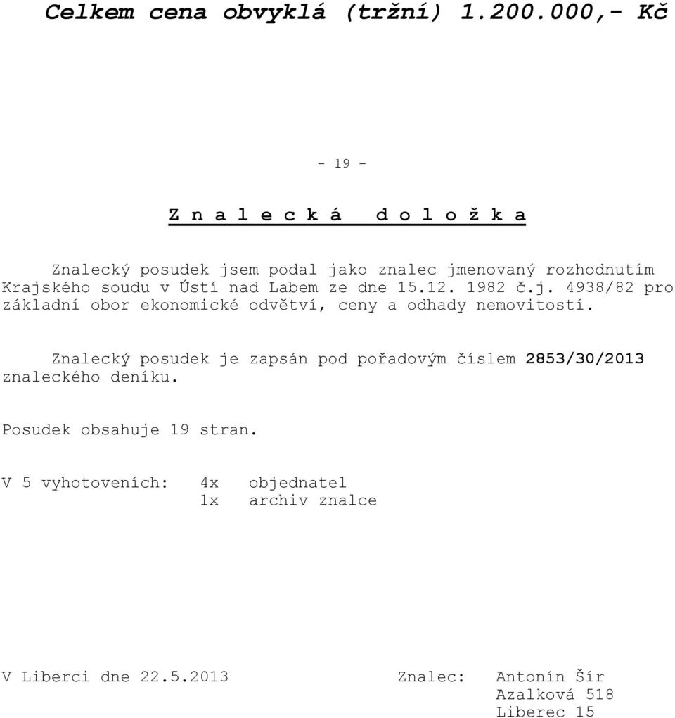 v Ústí nad Labem ze dne 15.12. 1982 č.j. 4938/82 pro základní obor ekonomické odvětví, ceny a odhady nemovitostí.