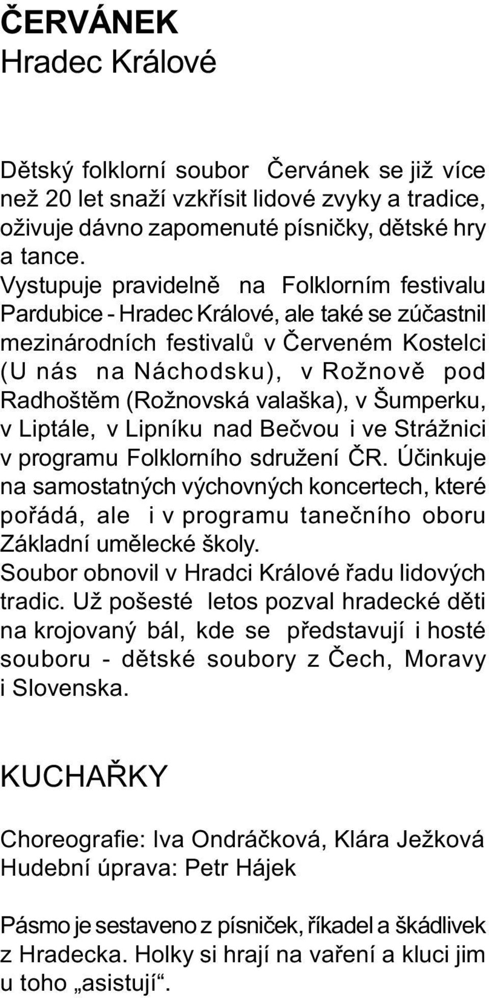 valaška), v Šumperku, v Liptále, v Lipníku nad Beèvou i ve Strážnici v programu Folklorního sdružení ÈR.