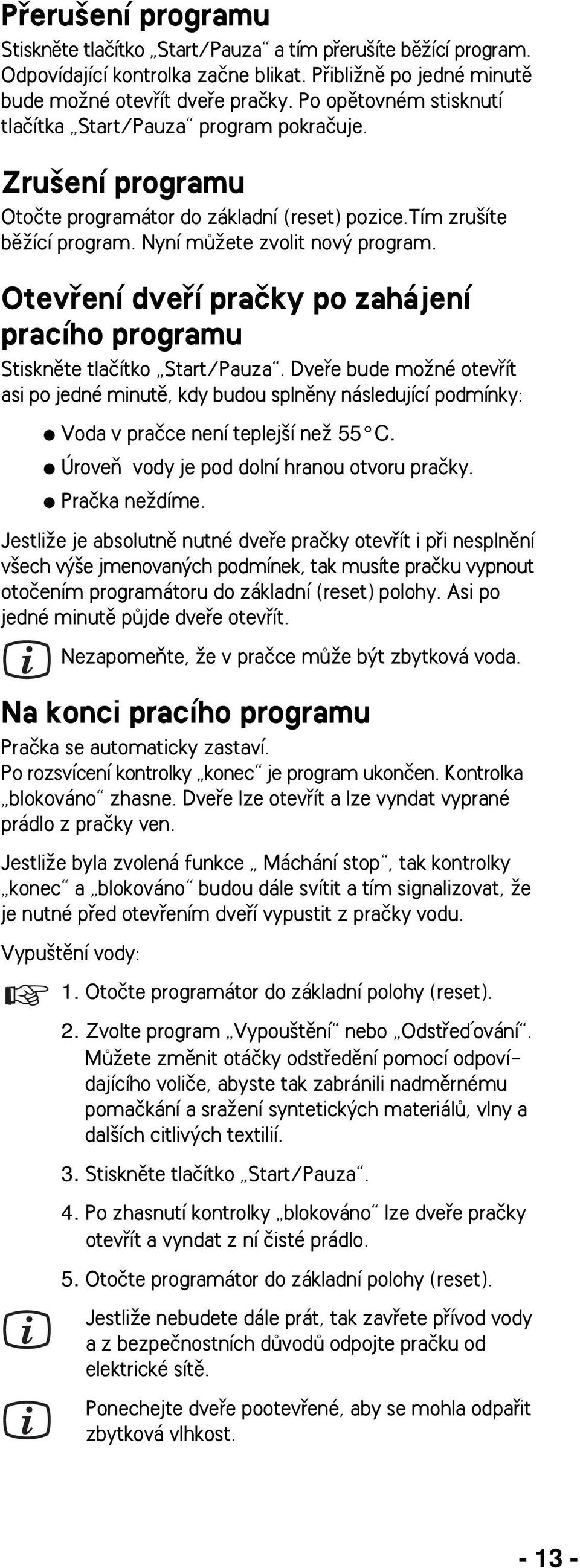 Otevfiení dvefií praãky po zahájení pracího programu Stisknûte tlaãítko Start/Pauza.