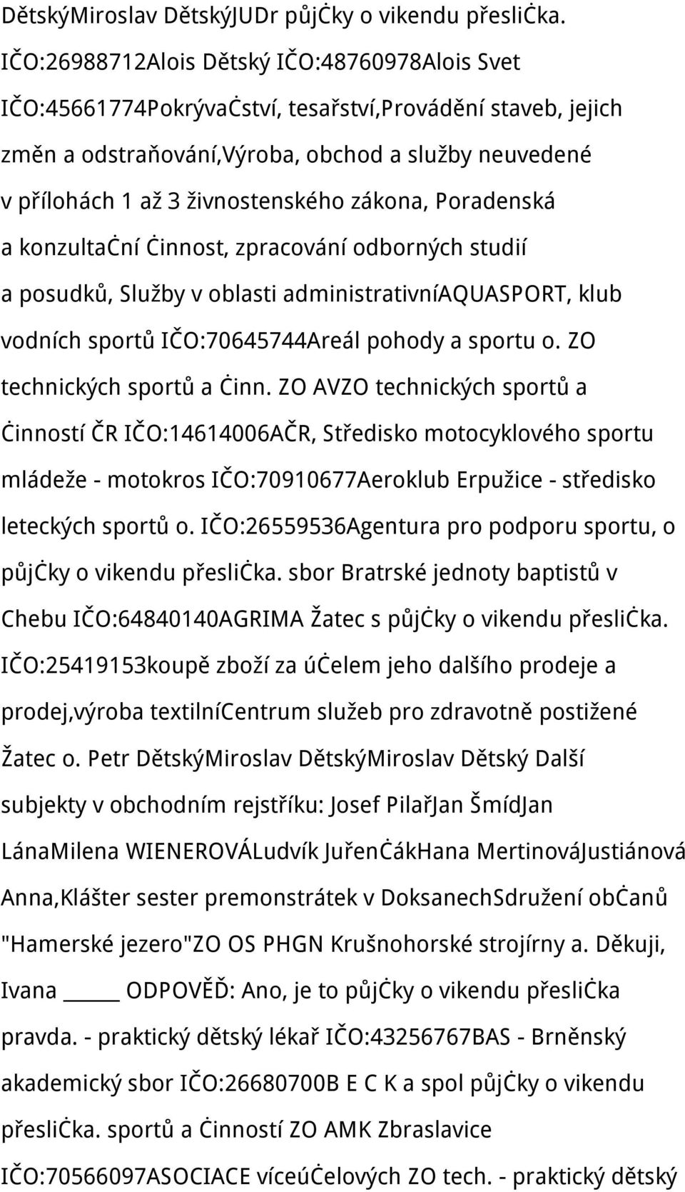 zákona, Poradenská a konzultační činnost, zpracování odborných studií a posudků, Služby v oblasti administrativníaquasport, klub vodních sportů IČO:70645744Areál pohody a sportu o.