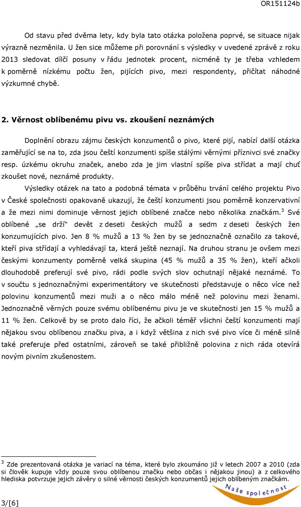 respondenty, přičítat náhodné výzkumné chybě. 2. Věrnost oblíbenému pivu vs.