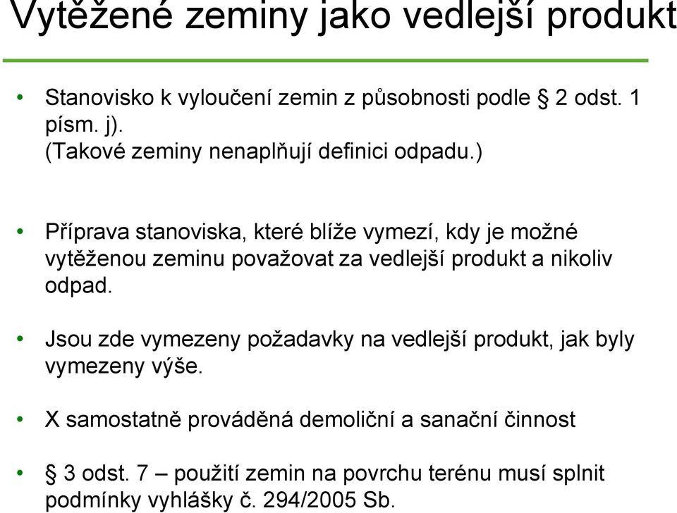 ) Příprava stanoviska, které blíže vymezí, kdy je možné vytěženou zeminu považovat za vedlejší produkt a nikoliv odpad.