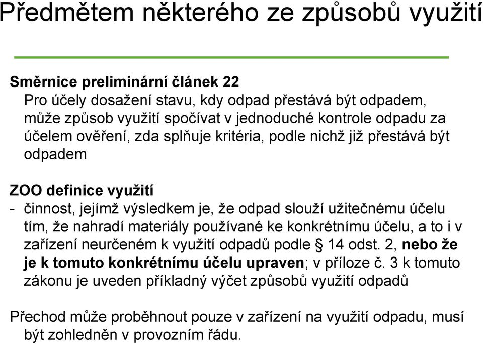 účelu tím, že nahradí materiály používané ke konkrétnímu účelu, a to i v zařízení neurčeném k využití odpadů podle 14 odst.