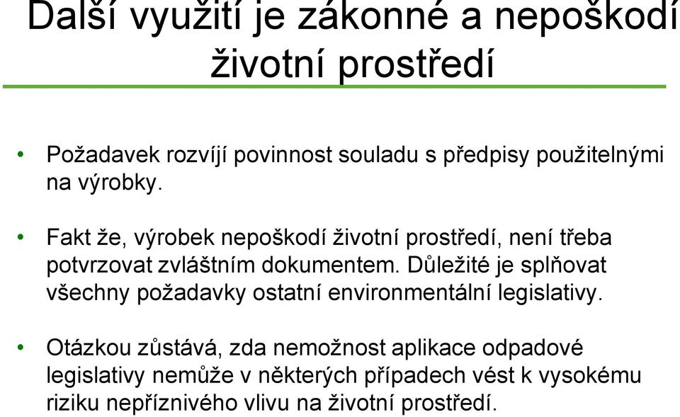 Fakt že, výrobek nepoškodí životní prostředí, není třeba potvrzovat zvláštním dokumentem.