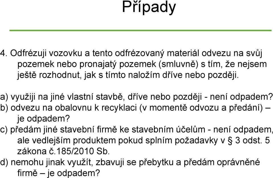 jak s tímto naložím dříve nebo později. a) využiji na jiné vlastní stavbě, dříve nebo později - není odpadem?