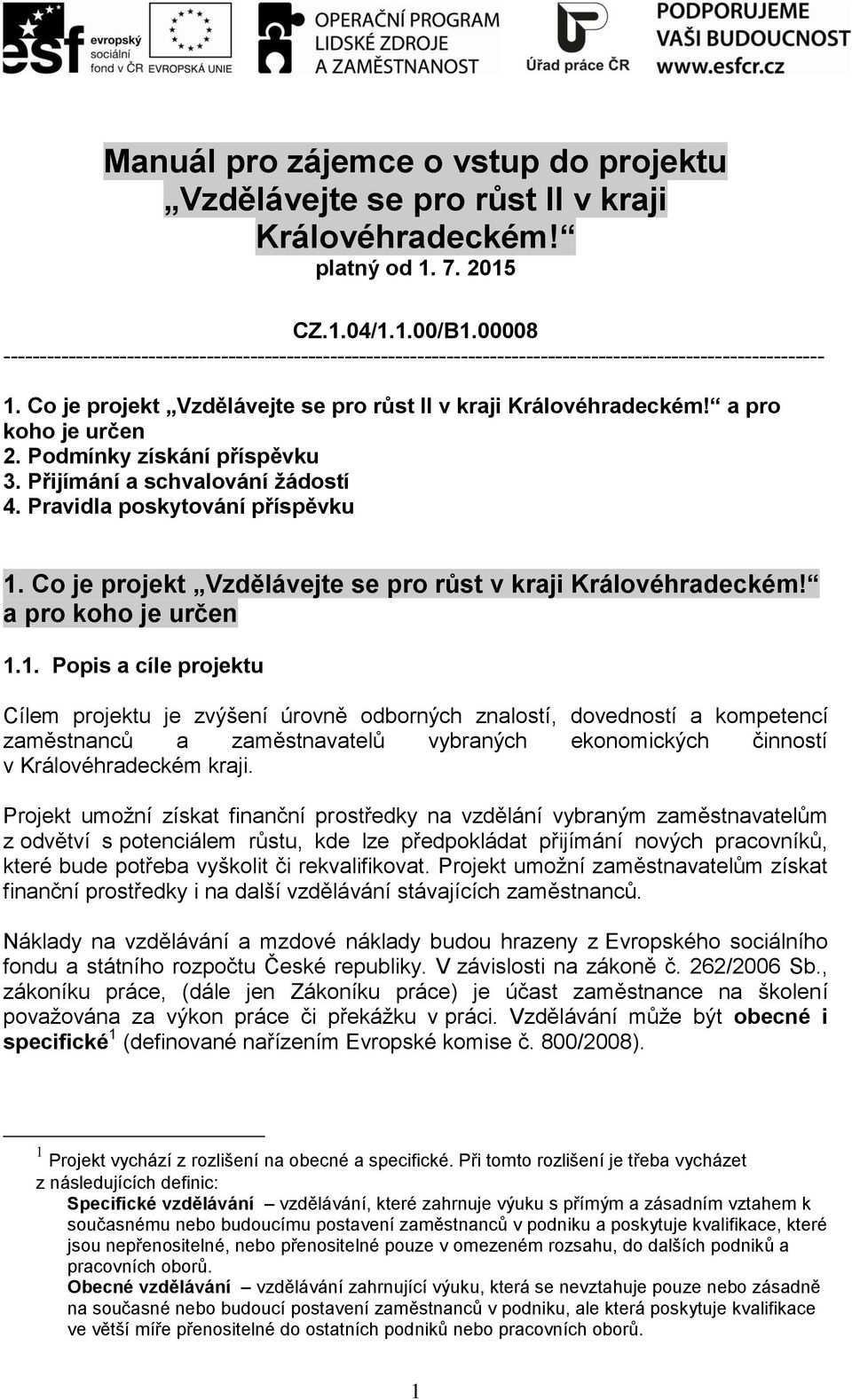 a pro koho je určen 2. Podmínky získání příspěvku 3. Přijímání a schvalování žádostí 4. Pravidla poskytování příspěvku 1. Co je projekt Vzdělávejte se pro růst v kraji Královéhradeckém!