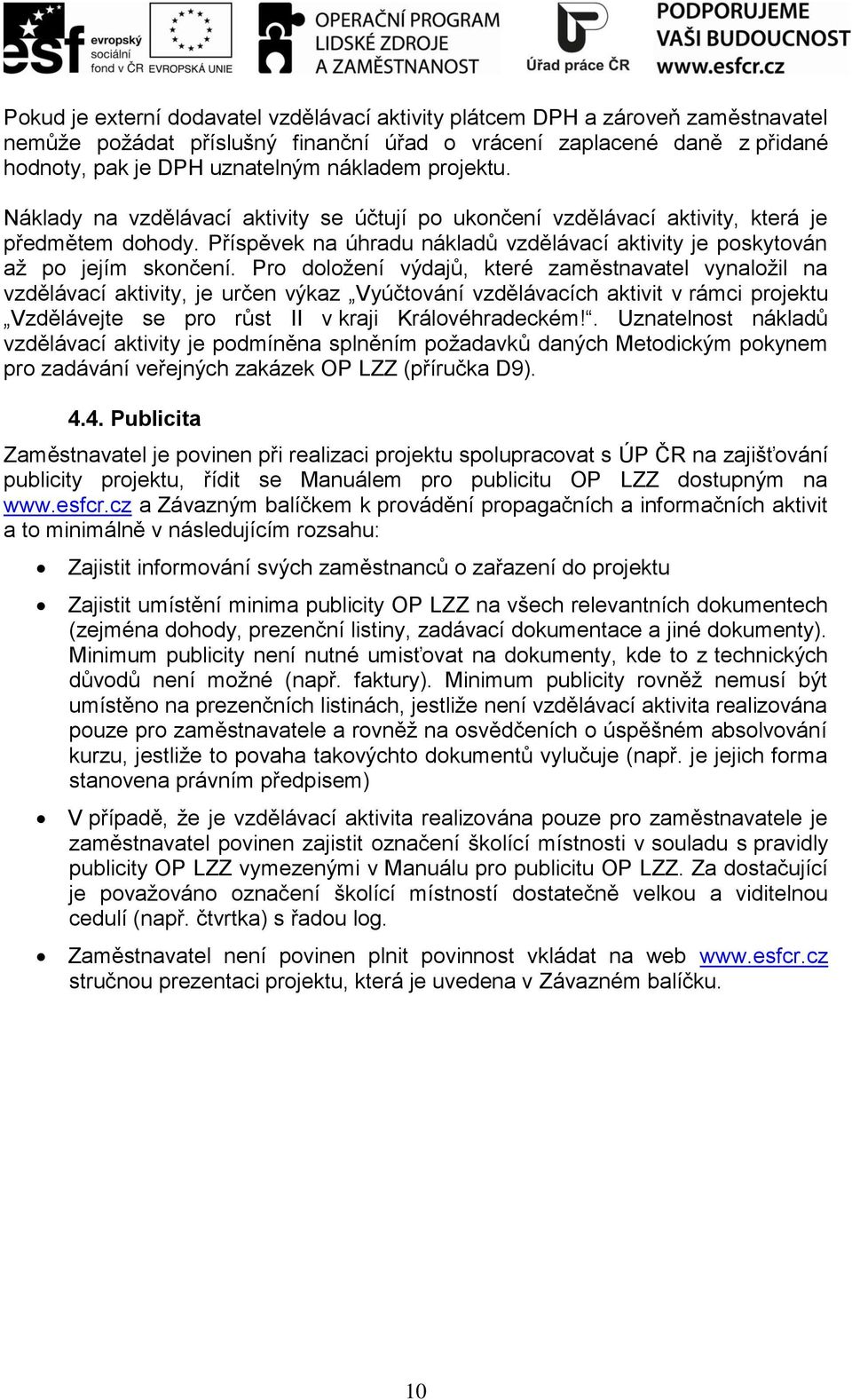 Pro doložení výdajů, které zaměstnavatel vynaložil na vzdělávací aktivity, je určen výkaz Vyúčtování vzdělávacích aktivit v rámci projektu Vzdělávejte se pro růst II v kraji Královéhradeckém!