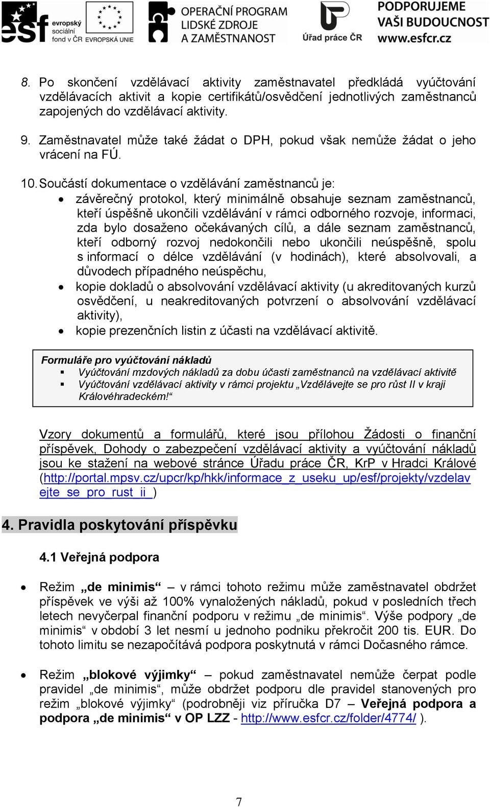 Součástí dokumentace o vzdělávání zaměstnanců je: závěrečný protokol, který minimálně obsahuje seznam zaměstnanců, kteří úspěšně ukončili vzdělávání v rámci odborného rozvoje, informaci, zda bylo