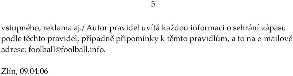 zápasu podle těchto pravidel, případně připomínky k