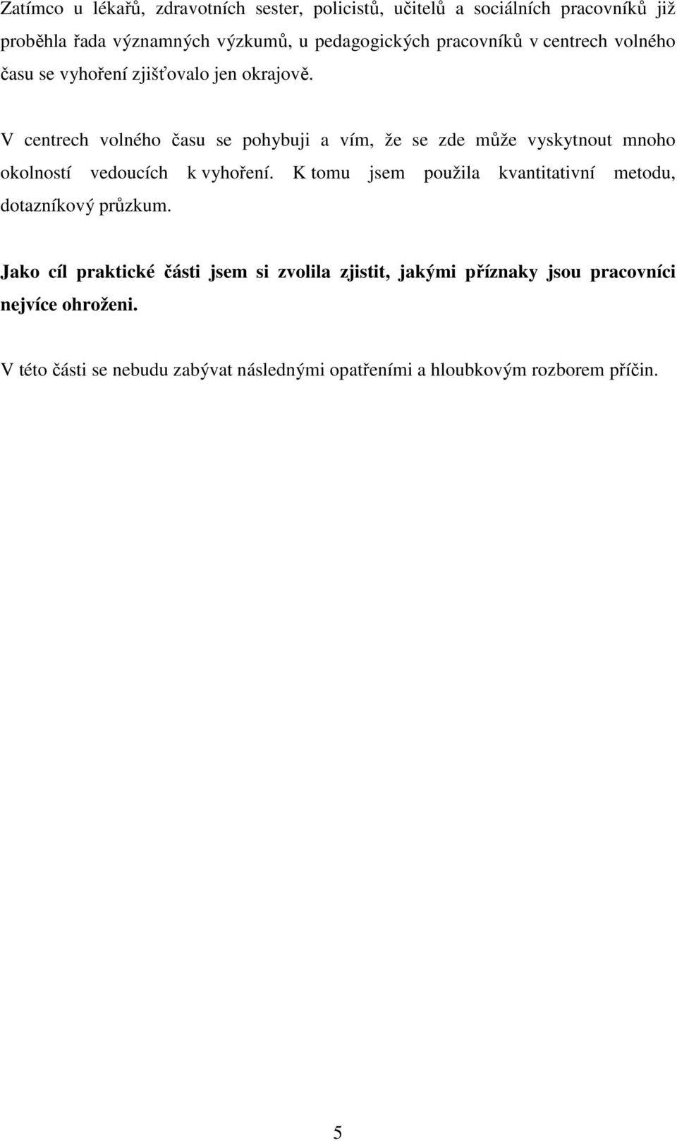 V centrech volného času se pohybuji a vím, že se zde může vyskytnout mnoho okolností vedoucích k vyhoření.