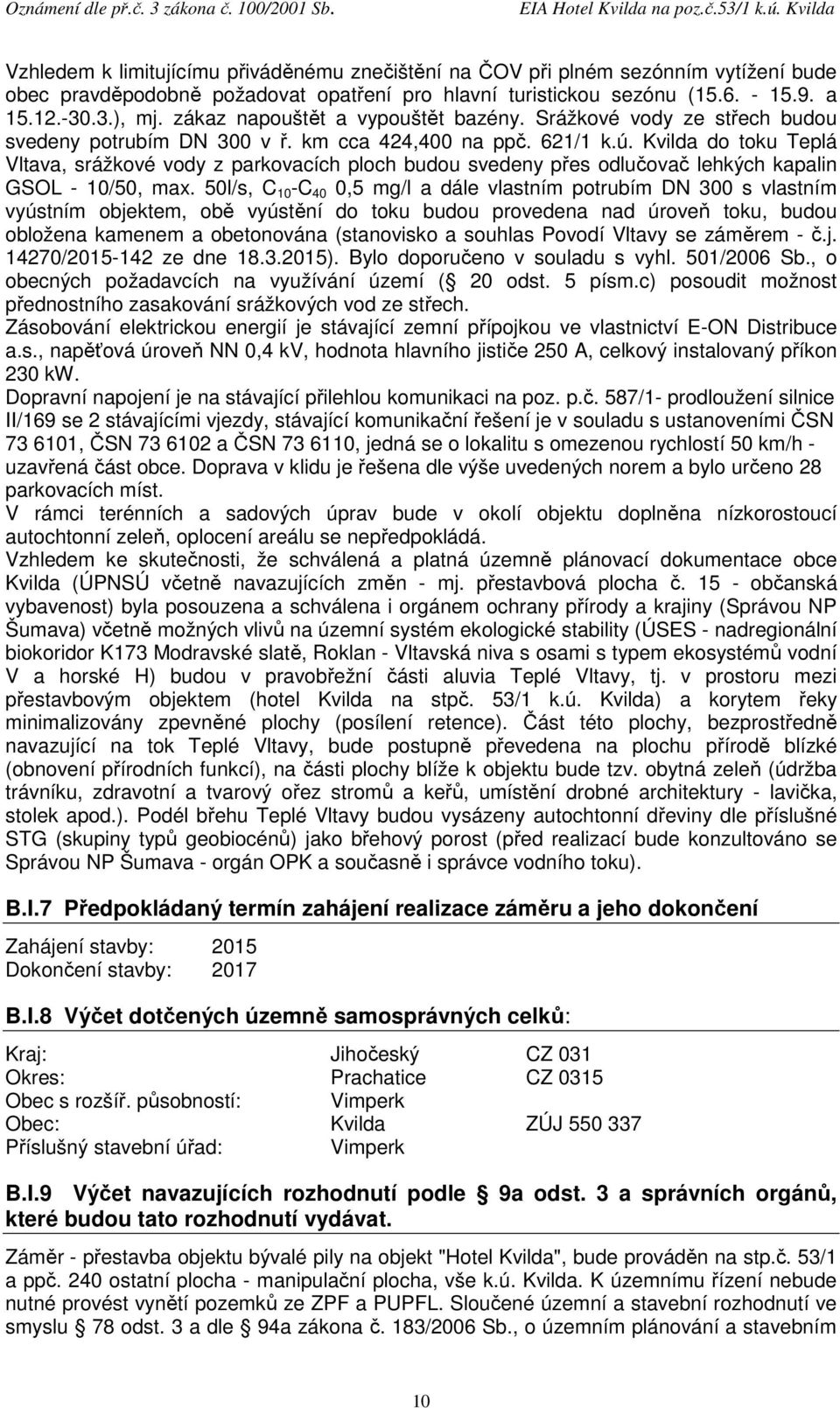 Kvilda do toku Teplá Vltava, srážkové vody z parkovacích ploch budou svedeny přes odlučovač lehkých kapalin GSOL - 10/50, max.