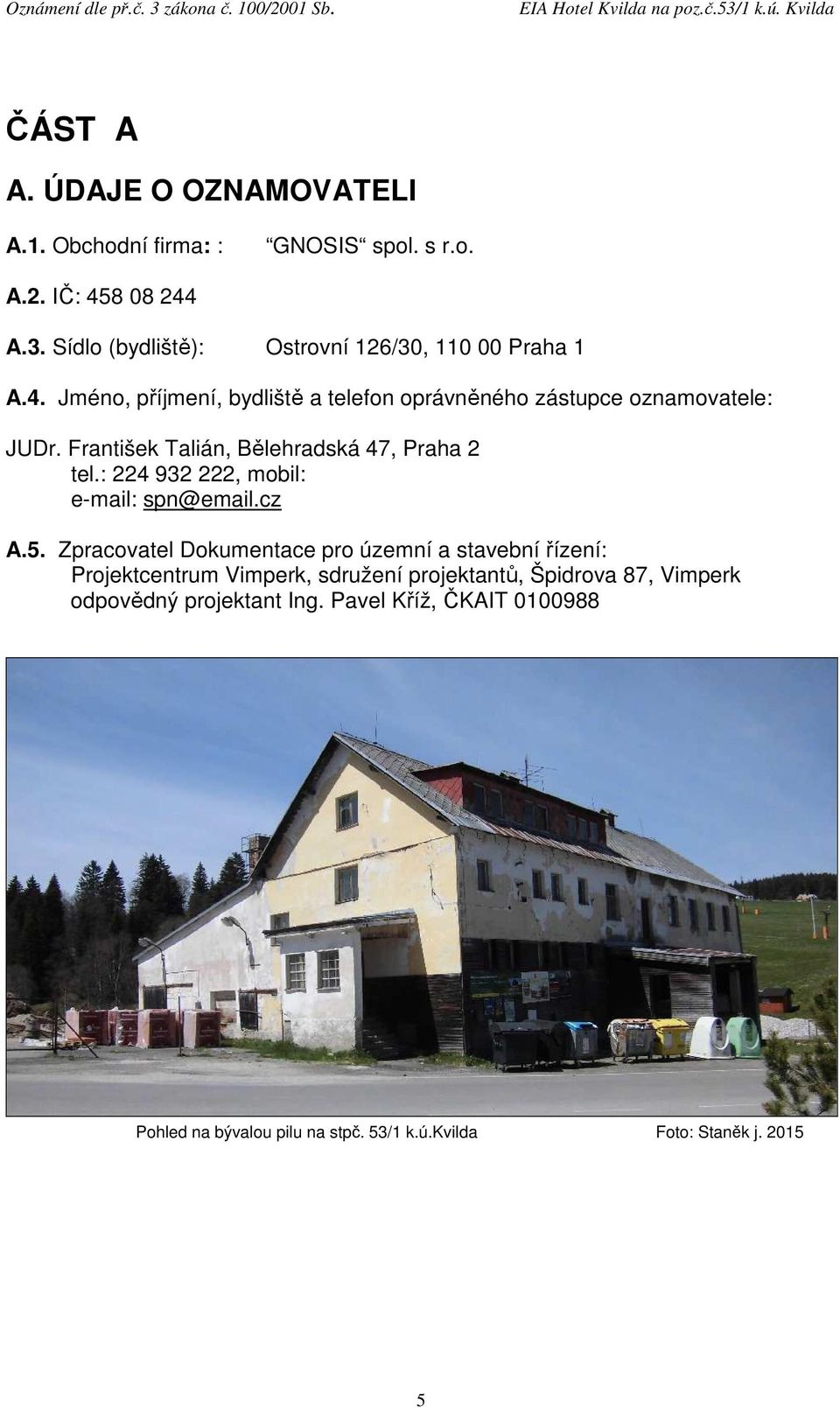 František Talián, Bělehradská 47, Praha 2 tel.: 224 932 222, mobil: e-mail: spn@email.cz A.5.