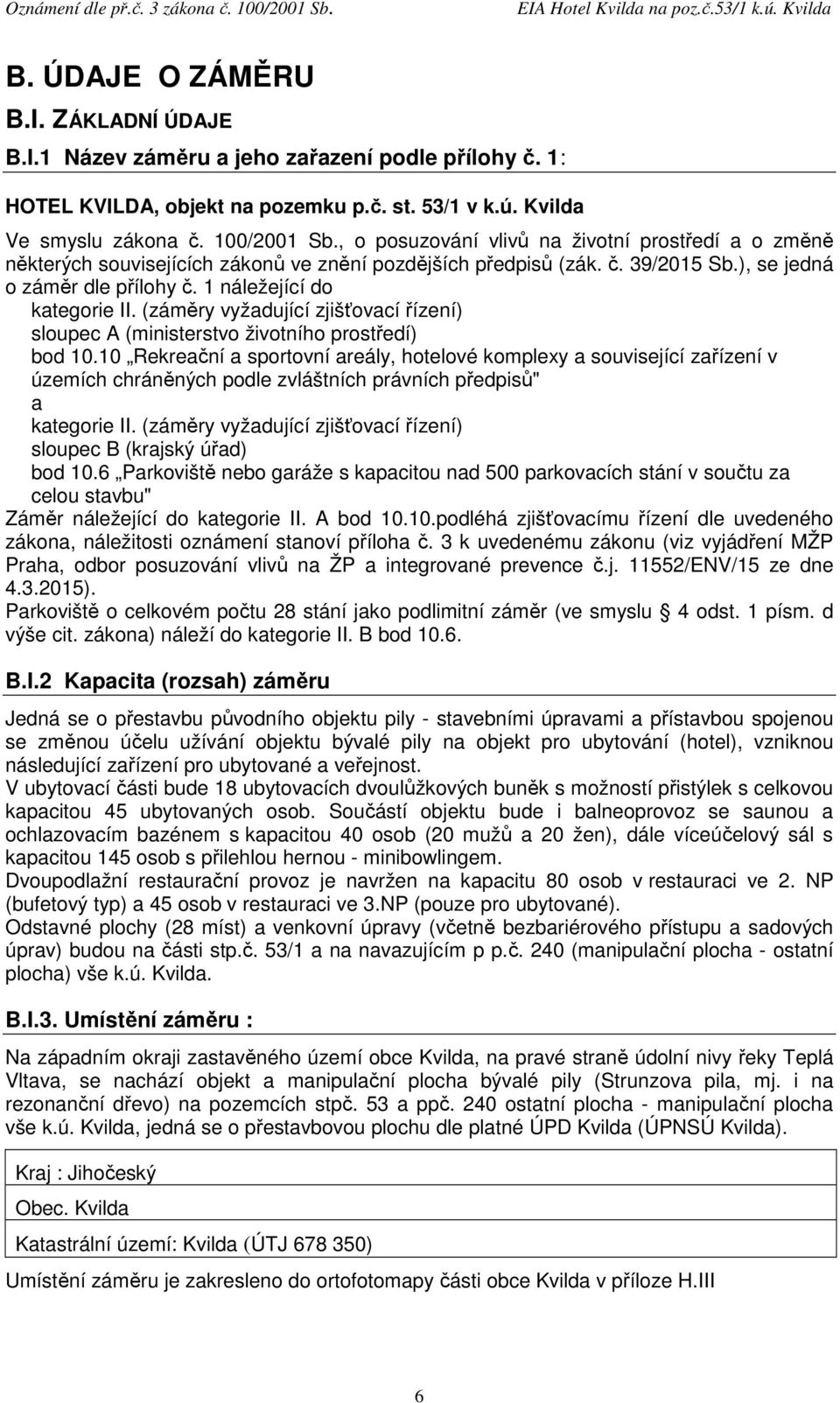 (záměry vyžadující zjišťovací řízení) sloupec A (ministerstvo životního prostředí) bod 10.