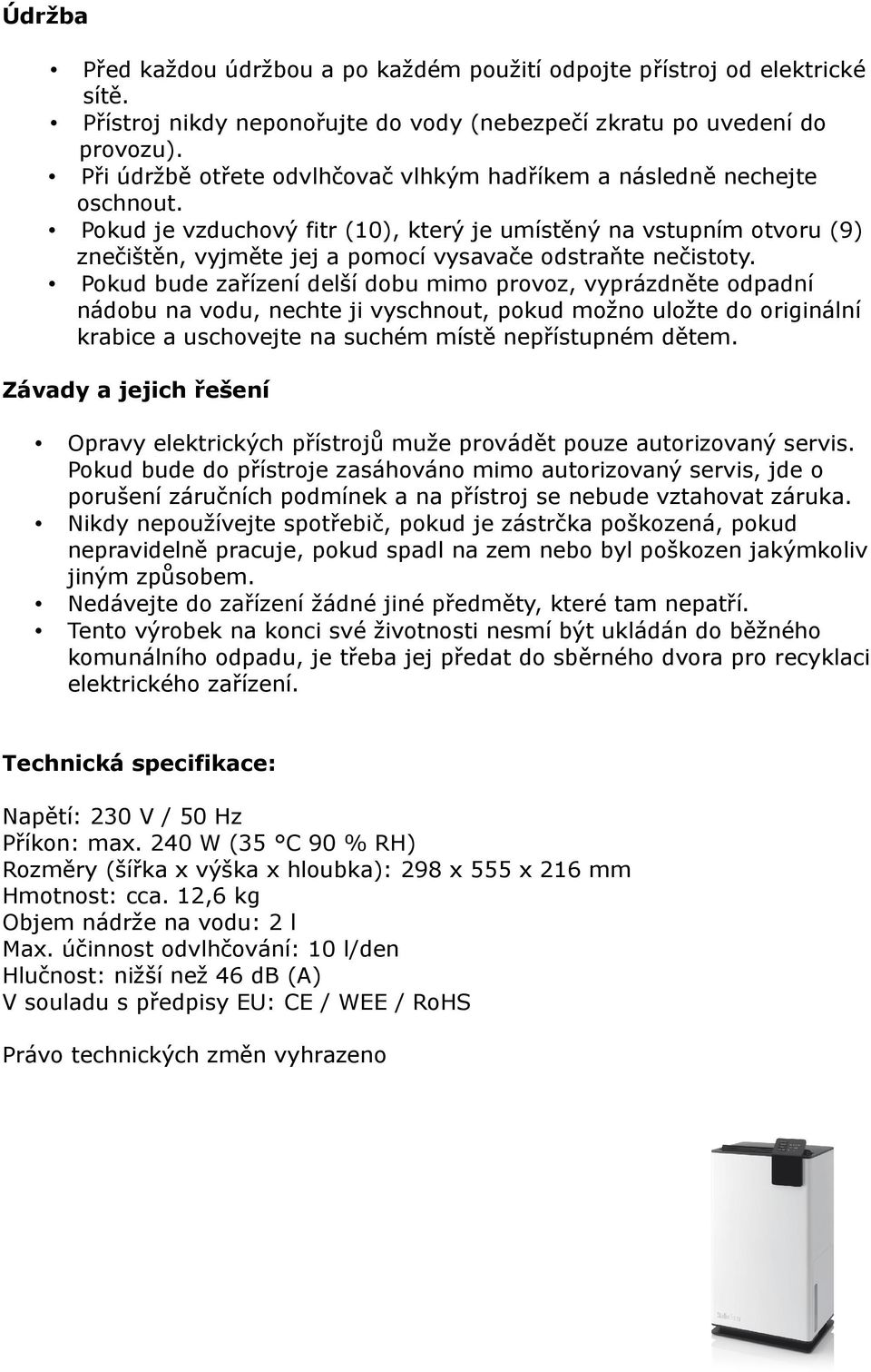 Pokud je vzduchový fitr (10), který je umístěný na vstupním otvoru (9) znečištěn, vyjměte jej a pomocí vysavače odstraňte nečistoty.