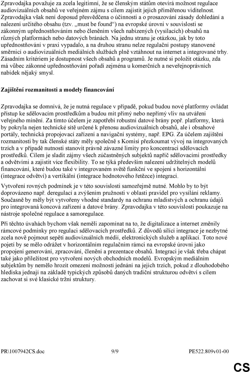 must be found ) na evropské úrovni v souvislosti se zákonným upřednostňováním nebo členěním všech nabízených (vysílacích) obsahů na různých platformách nebo datových bránách.