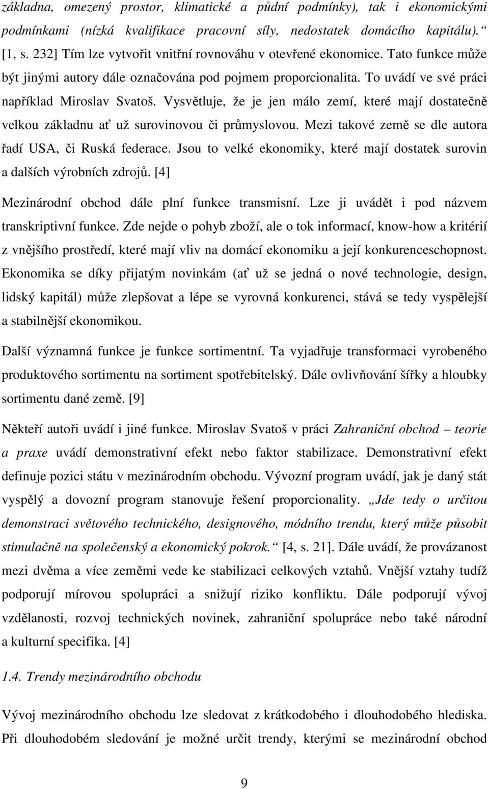 Vysvětluje, že je jen málo zemí, které mají dostatečně velkou základnu ať už surovinovou či průmyslovou. Mezi takové země se dle autora řadí USA, či Ruská federace.