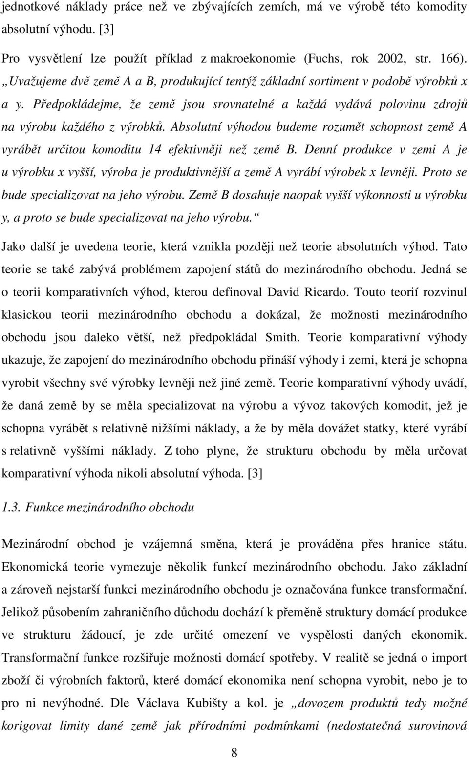 Absolutní výhodou budeme rozumět schopnost země A vyrábět určitou komoditu 14 efektivněji než země B.