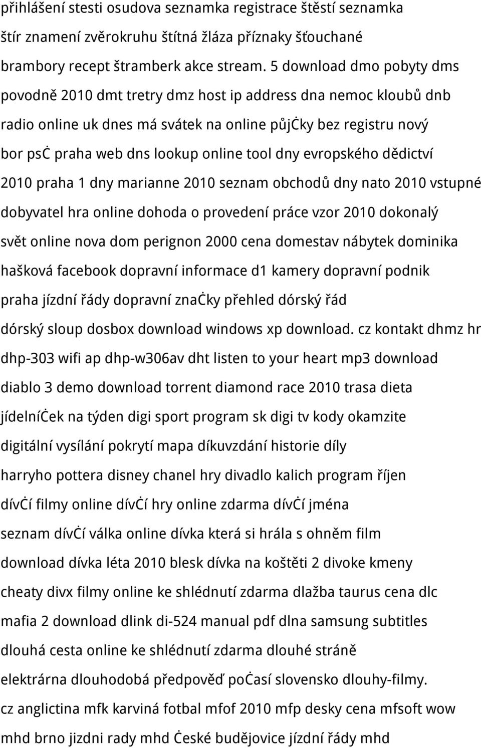 dny evropského dědictví 2010 praha 1 dny marianne 2010 seznam obchodů dny nato 2010 vstupné dobyvatel hra online dohoda o provedení práce vzor 2010 dokonalý svět online nova dom perignon 2000 cena