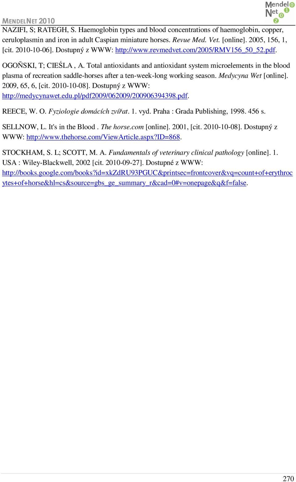 Total antioxidants and antioxidant system microelements in the blood plasma of recreation saddle-horses after a ten-week-long working season. Medycyna Wet [online]. 2009, 65, 6, [cit. 2010-10-08].