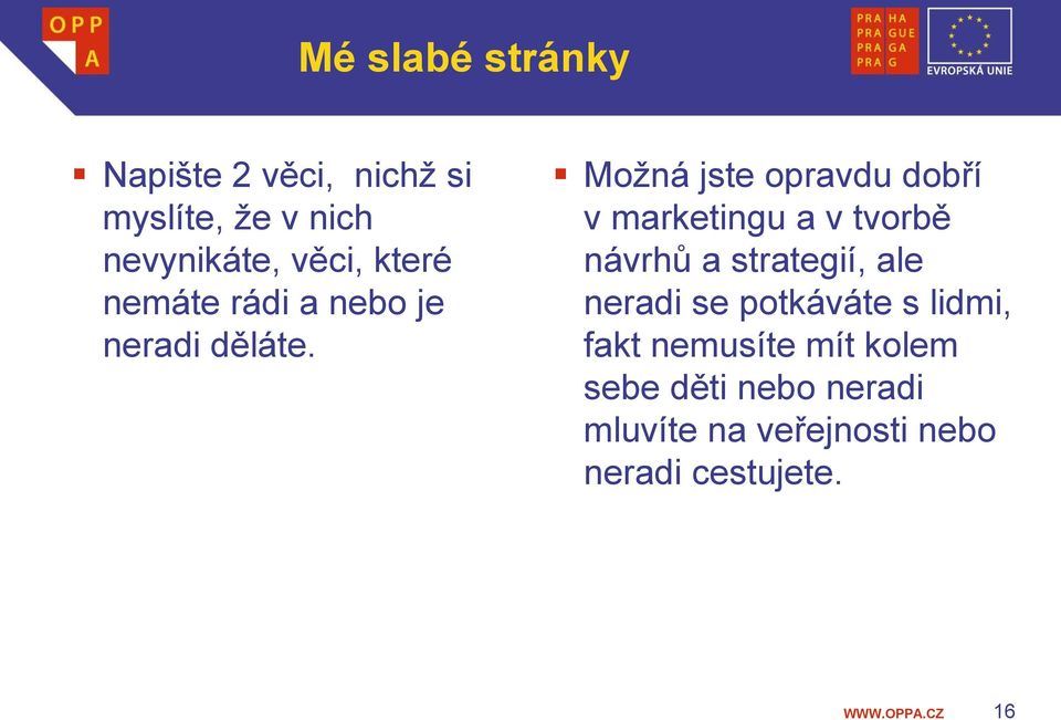 Možná jste opravdu dobří v marketingu a v tvorbě návrhů a strategií, ale neradi