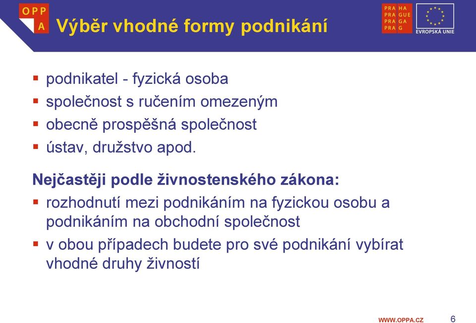 Nejčastěji podle živnostenského zákona: rozhodnutí mezi podnikáním na fyzickou