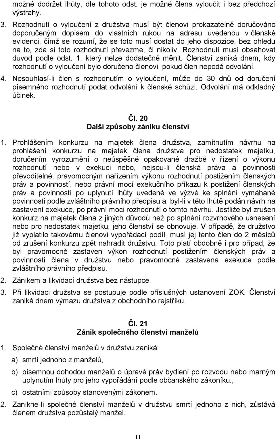 dispozice, bez ohledu na to, zda si toto rozhodnutí převezme, či nikoliv. Rozhodnutí musí obsahovat důvod podle odst. 1, který nelze dodatečně měnit.