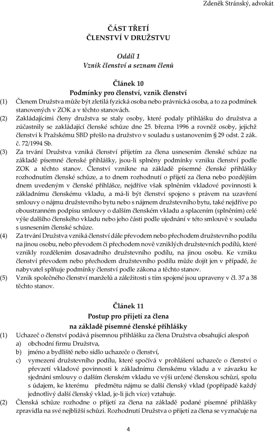 března 1996 a rovněž osoby, jejichž členství k Pražskému SBD přešlo na družstvo v souladu s ustanovením 29 odst. 2 zák. č. 72/1994 Sb.