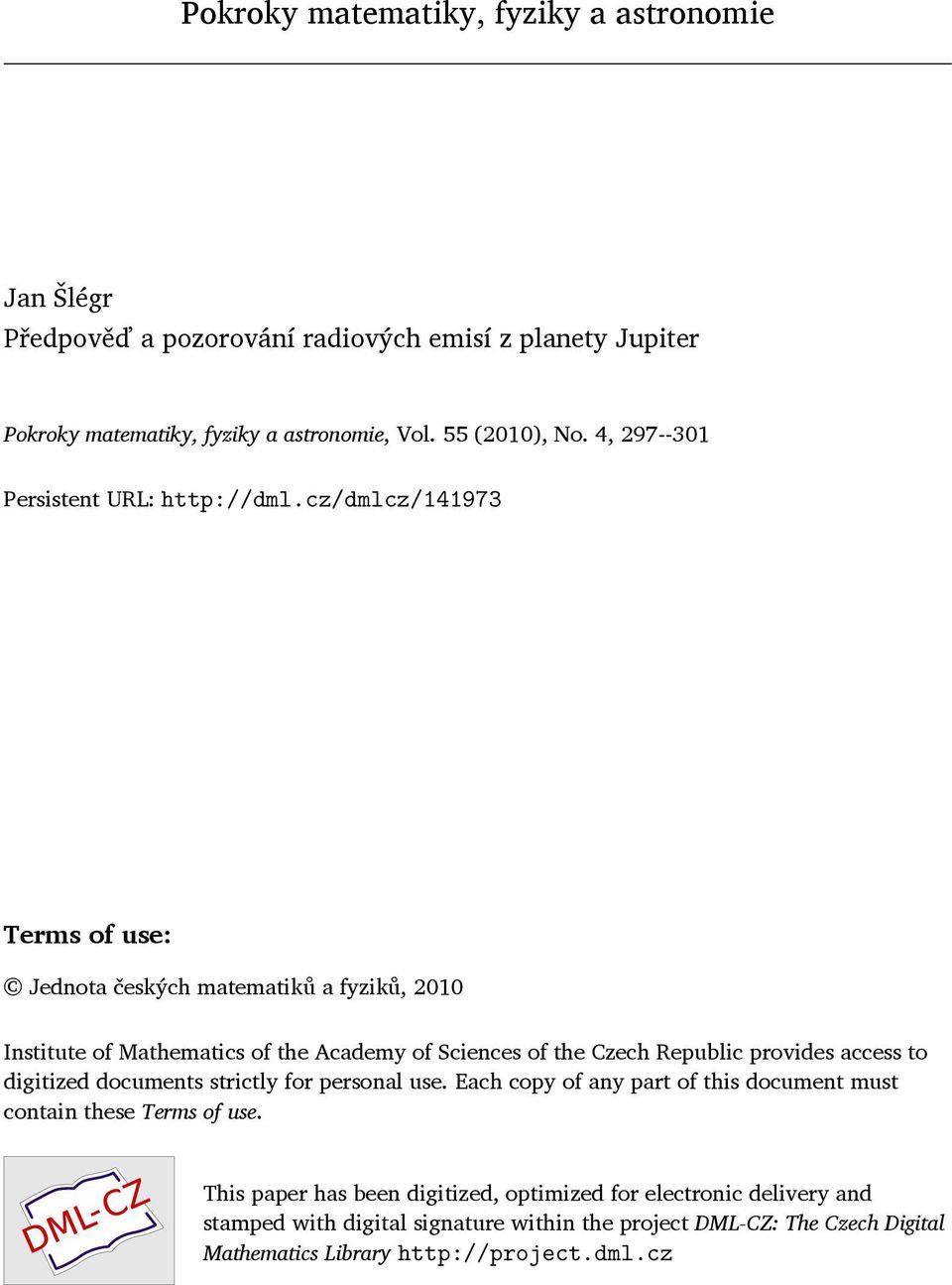 cz/dmlcz/141973 Terms of use: Jednota českých matematiků a fyziků, 2010 Institute of Mathematics of the Academy of Sciences of the Czech Republic provides access to