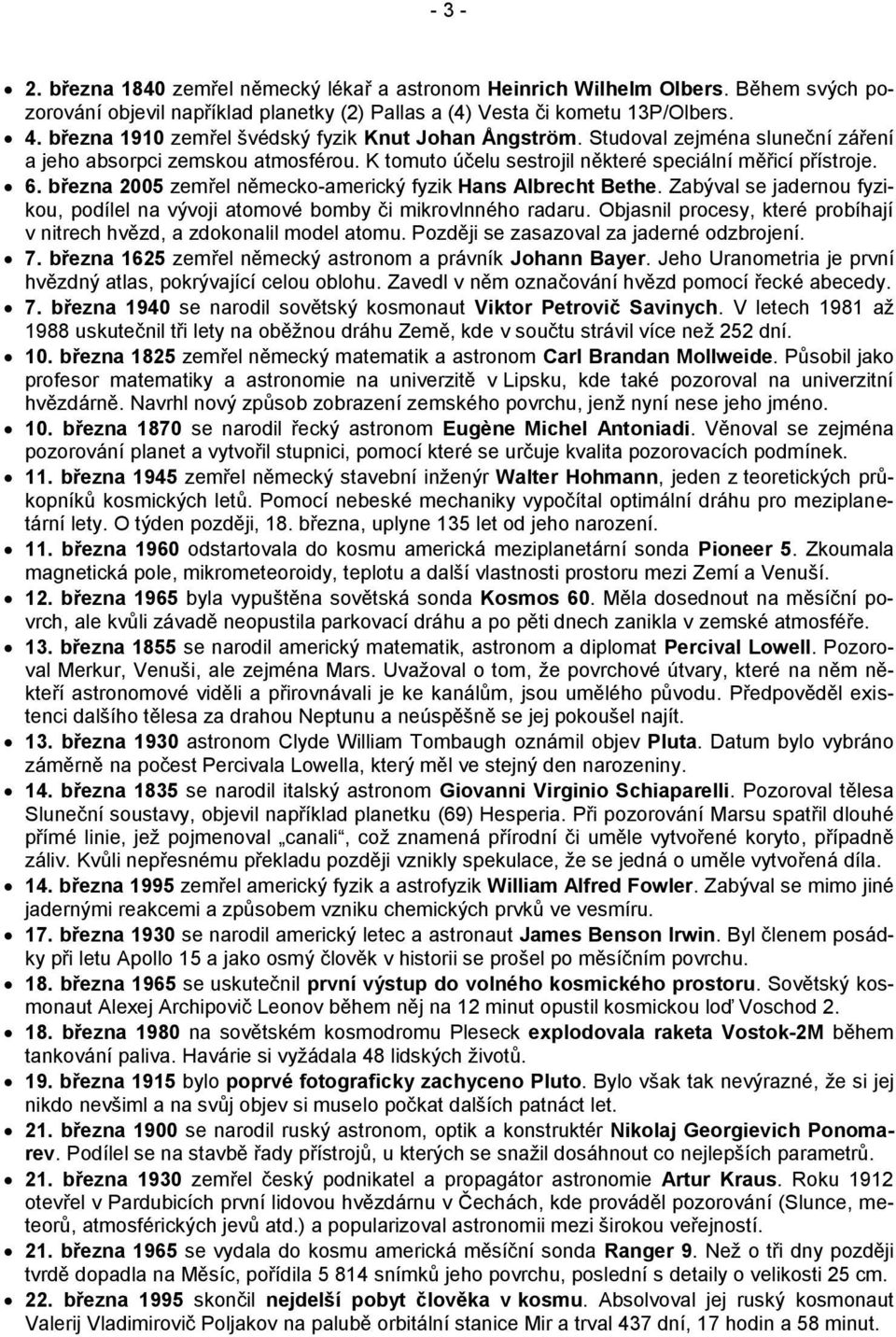 března 2005 zemřel německo-americký fyzik Hans Albrecht Bethe. Zabýval se jadernou fyzikou, podílel na vývoji atomové bomby či mikrovlnného radaru.