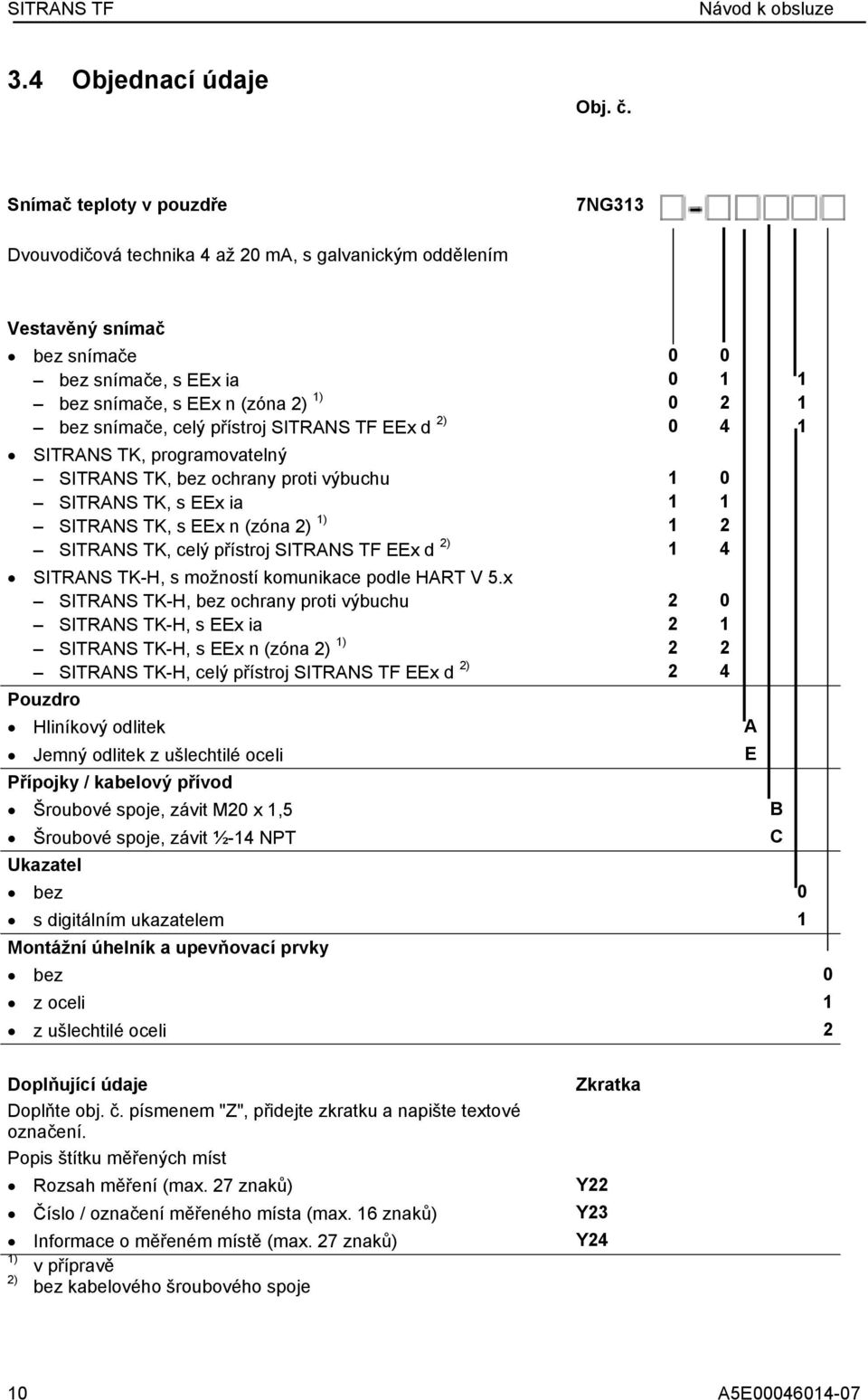 přístroj SITRANS TF EEx d 2) SITRANS TK, programovatelný SITRANS TK, bez ochrany proti výbuchu SITRANS TK, s EEx ia SITRANS TK, s EEx n (zóna 2) ) SITRANS TK, celý přístroj SITRANS TF EEx d 2)