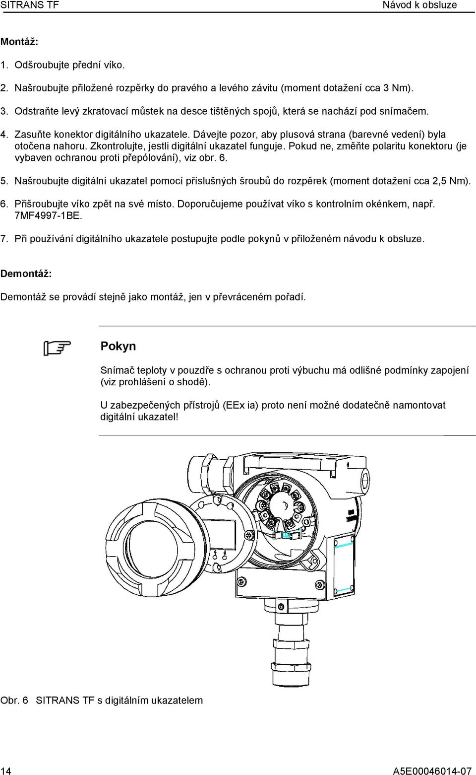 Dávejte pozor, aby plusová strana (barevné vedení) byla otočena nahoru. Zkontrolujte, jestli digitální ukazatel funguje.