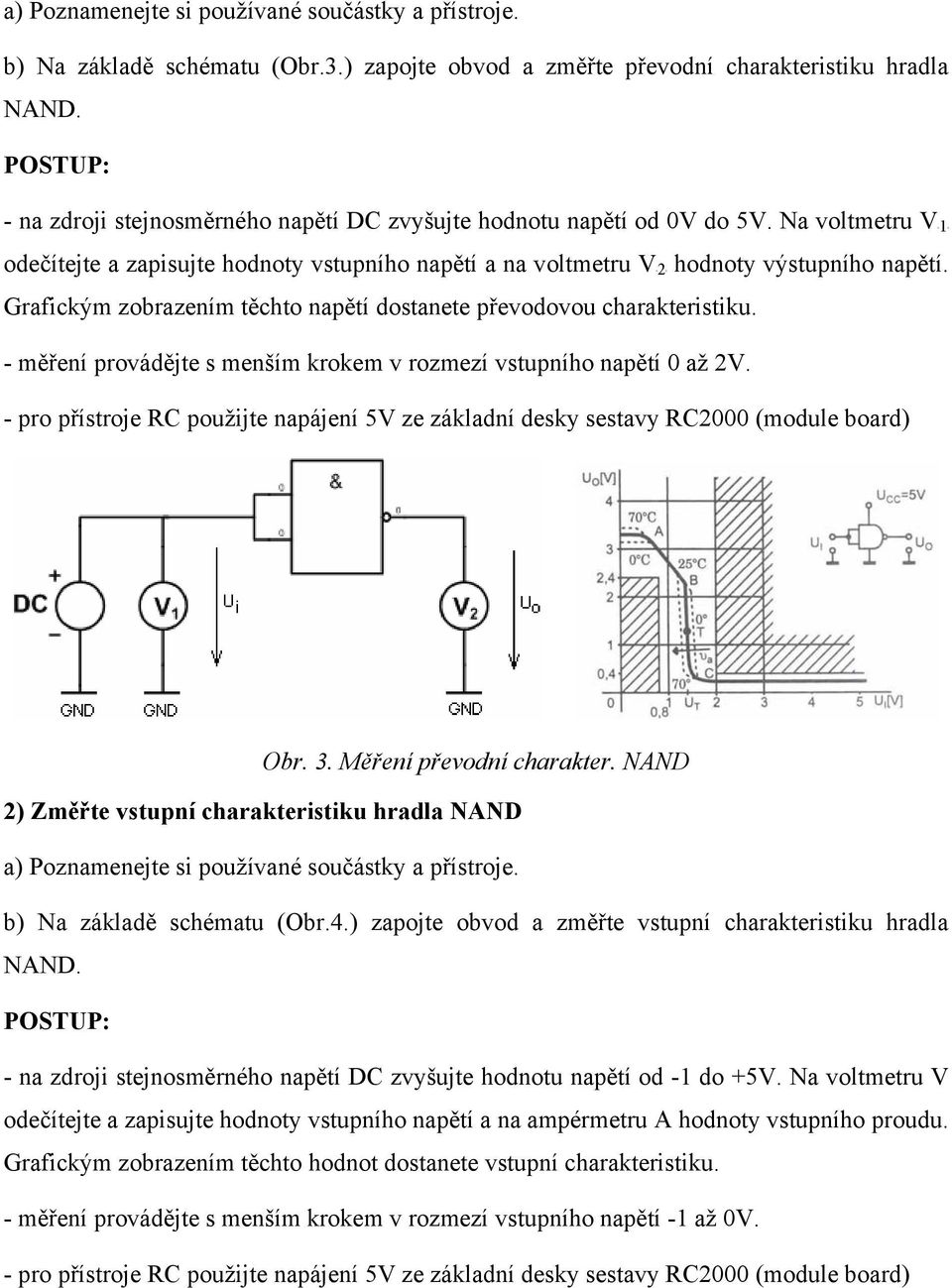 - měření provádějte s menším krokem v rozmezí vstupního napětí 0 až 2V. - pro přístroje RC použijte napájení 5V ze základní desky sestavy RC2000 (module Obr. 3. Měření převodní charakter.