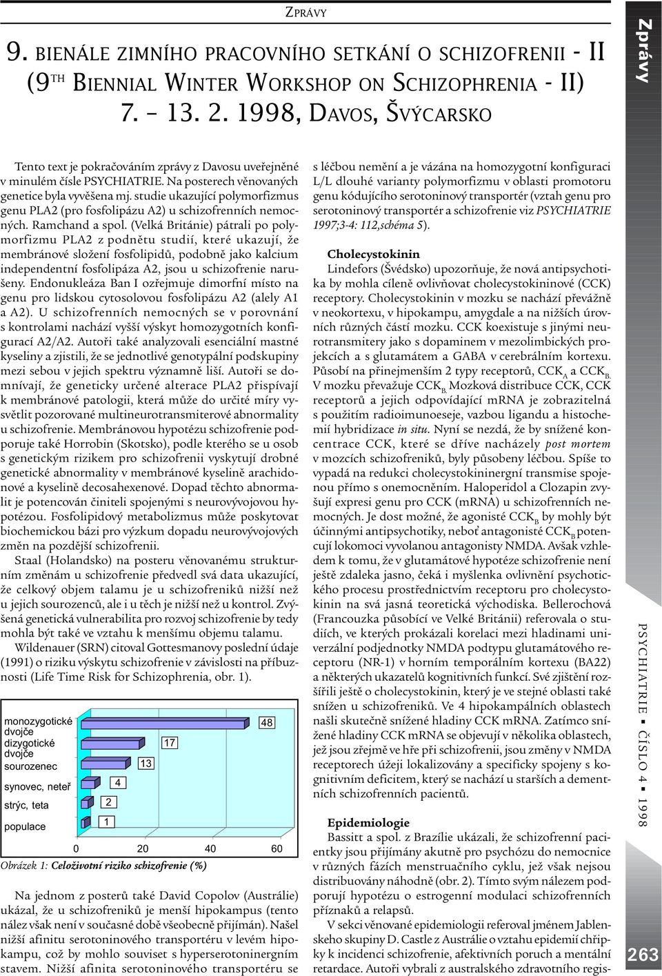 studie ukazující polymorfizmus genu PLA2 (pro fosfolipázu A2) u schizofrenních nemocných. Ramchand a spol.