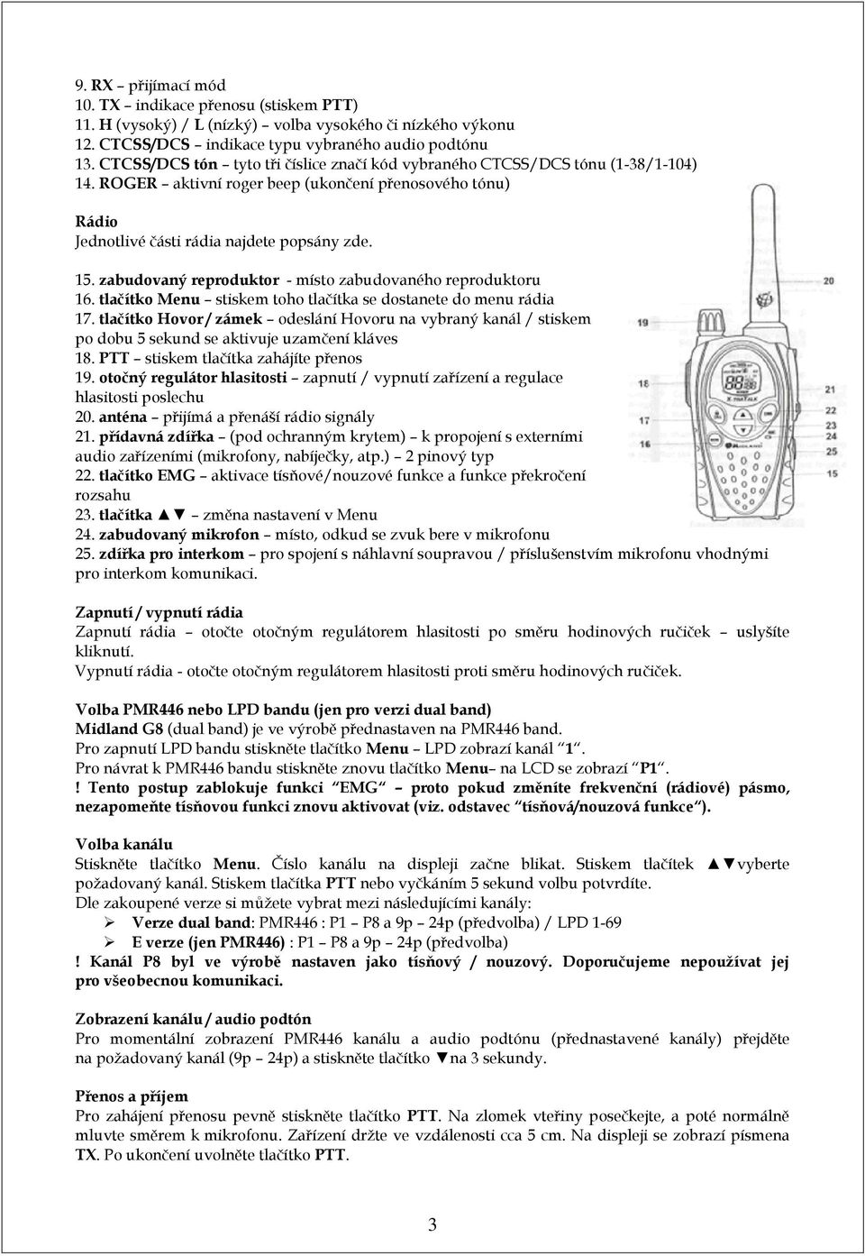 zabudovaný reproduktor - místo zabudovaného reproduktoru 16. tlačítko Menu stiskem toho tlačítka se dostanete do menu rádia 17.