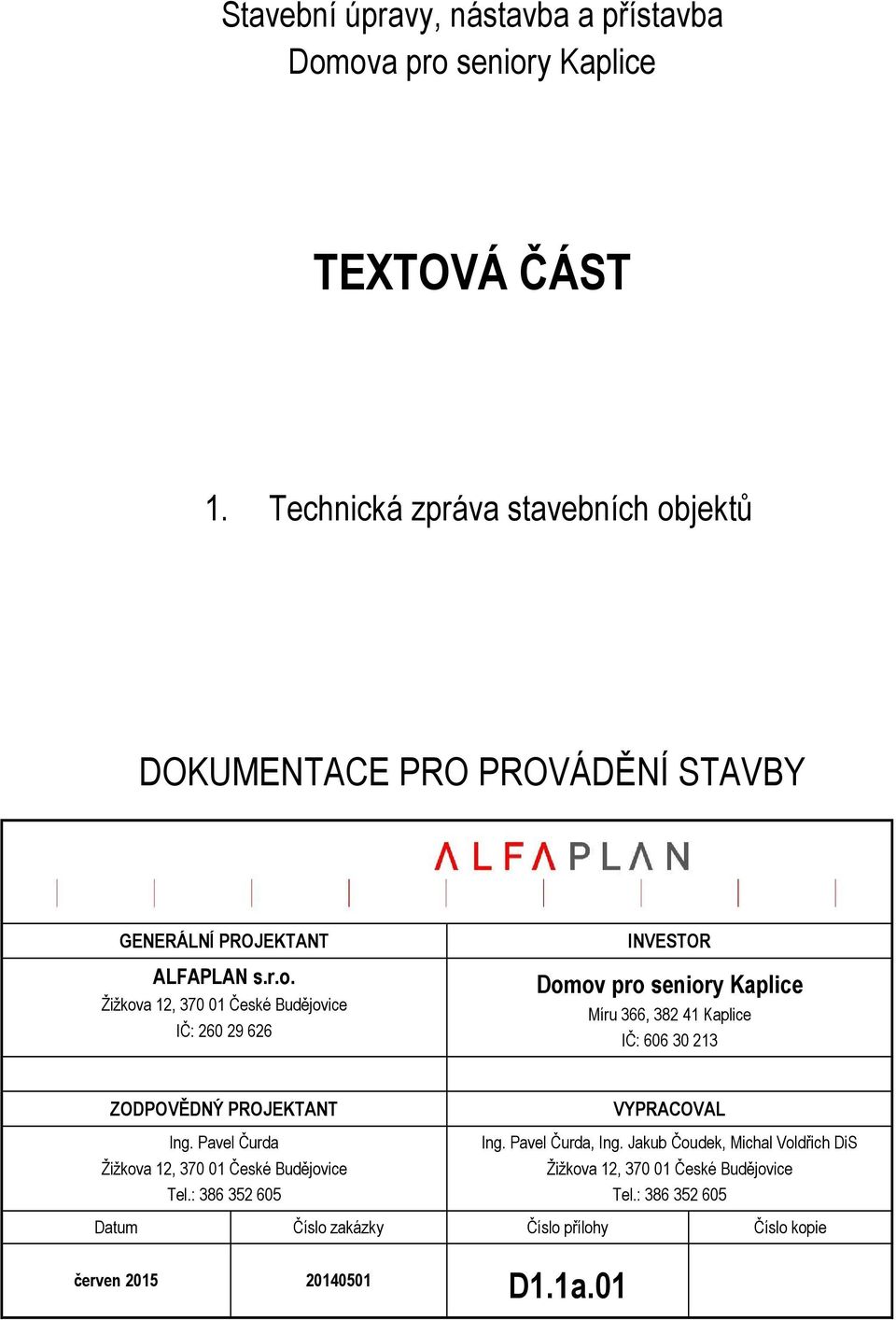 jektů DOKUMENTACE PRO PROVÁDĚNÍ STAVBY GENERÁLNÍ PROJEKTANT ALFAPLAN s.r.o.