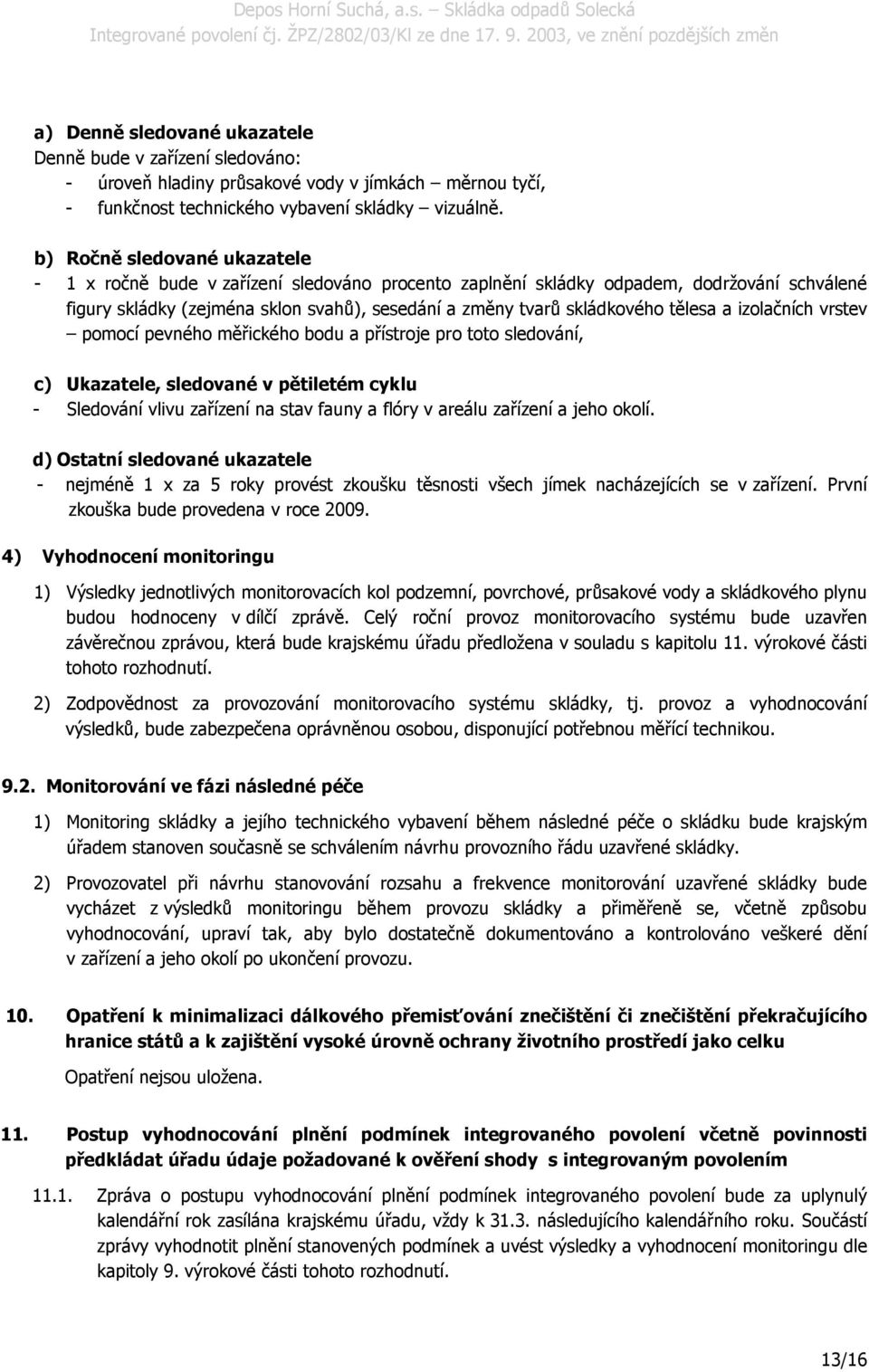 tělesa a izolačních vrstev pomocí pevného měřického bodu a přístroje pro toto sledování, c) Ukazatele, sledované v pětiletém cyklu - Sledování vlivu zařízení na stav fauny a flóry v areálu zařízení a