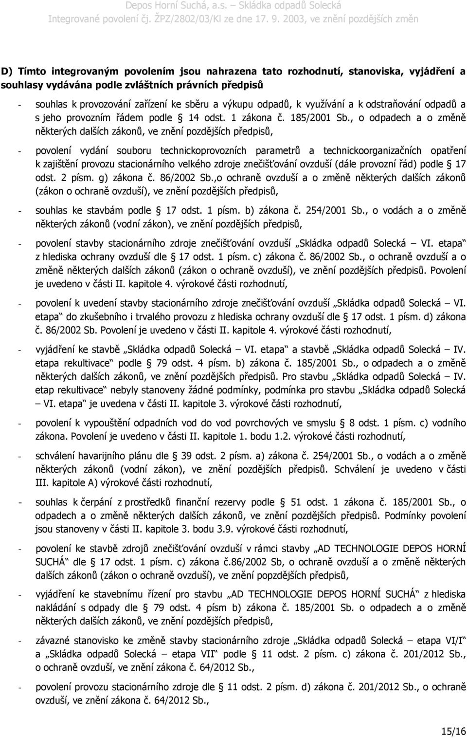 , o odpadech a o změně některých dalších zákonů, ve znění pozdějších předpisů, - povolení vydání souboru technickoprovozních parametrů a technickoorganizačních opatření k zajištění provozu