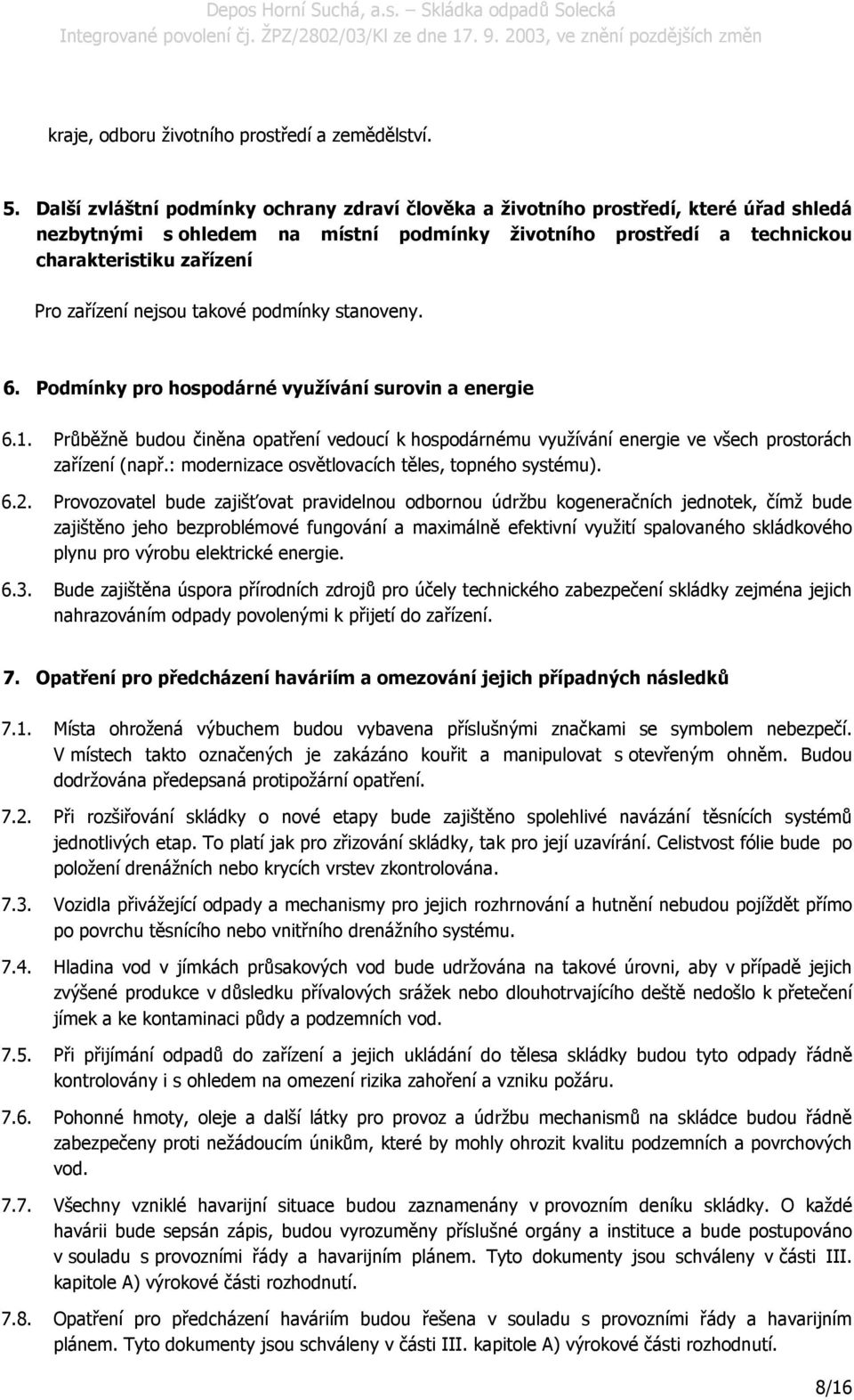 nejsou takové podmínky stanoveny. 6. Podmínky pro hospodárné využívání surovin a energie 6.1.