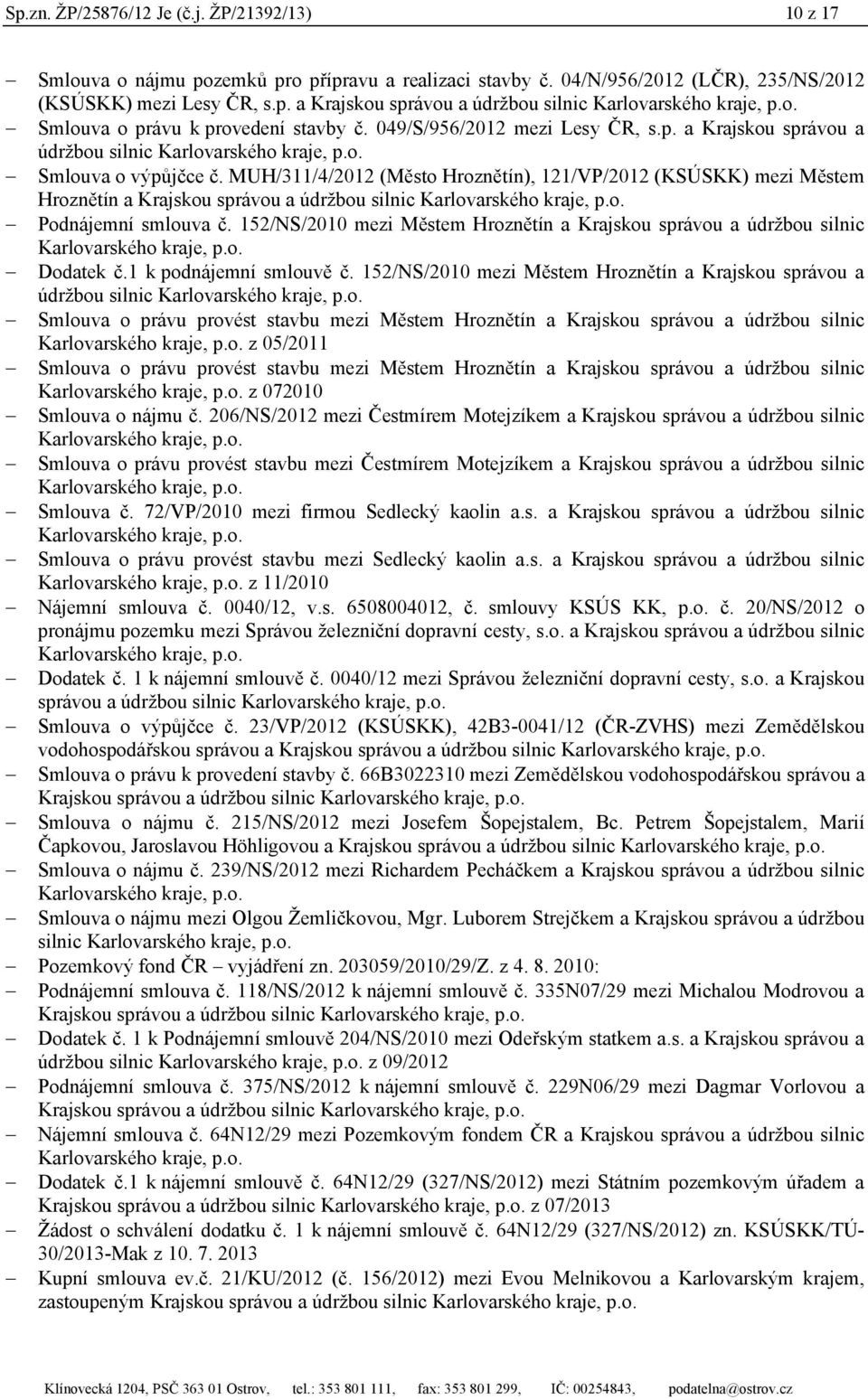 MUH/311/4/2012 (Město Hroznětín), 121/VP/2012 (KSÚSKK) mezi Městem Hroznětín a Krajskou správou a údržbou silnic Karlovarského kraje, p.o. Podnájemní smlouva č.