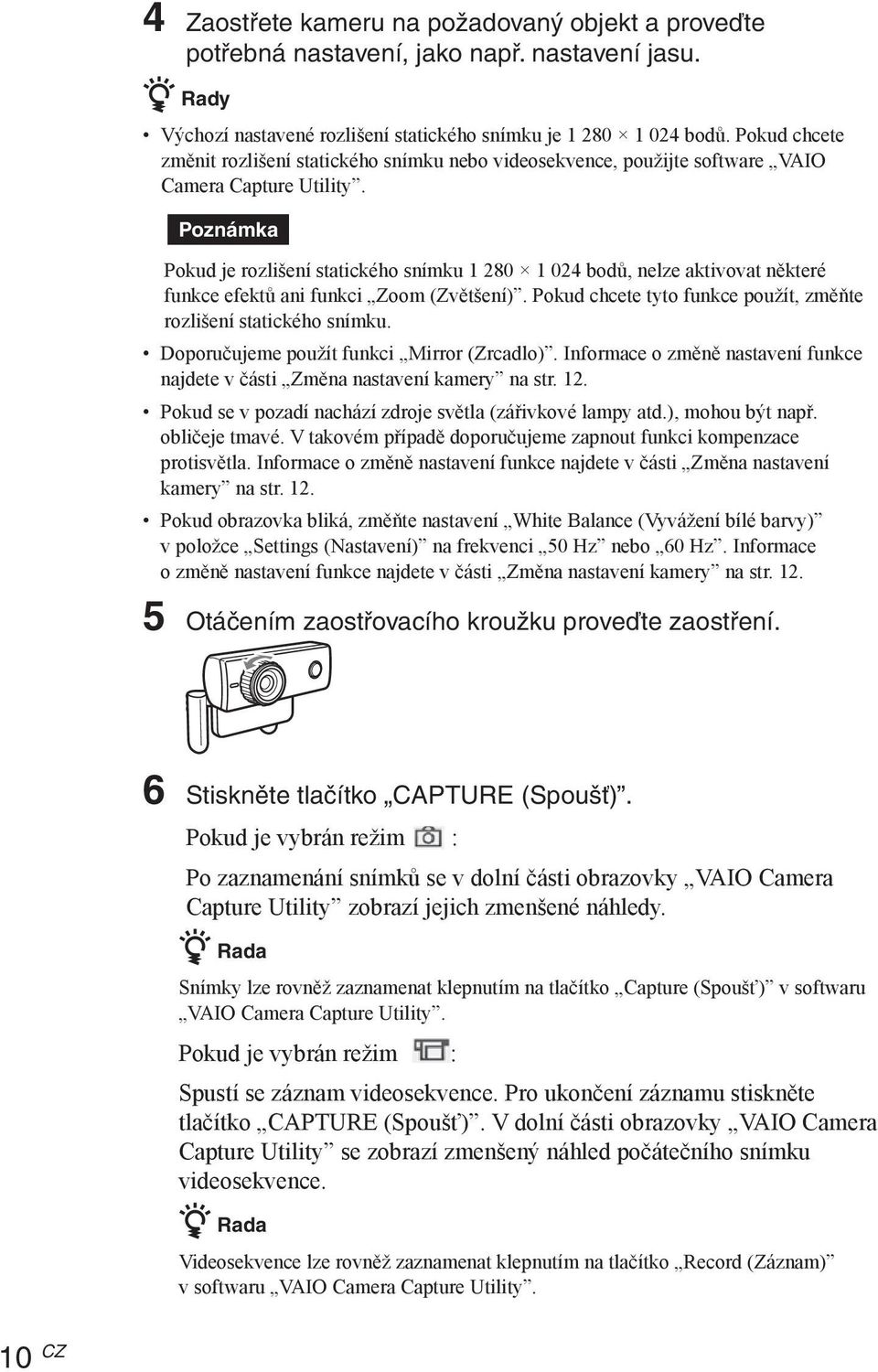 Poznámka Pokud je rozlišení statického snímku 1 280 1 024 bodů, nelze aktivovat některé funkce efektů ani funkci Zoom (Zvětšení). Pokud chcete tyto funkce použít, změňte rozlišení statického snímku.