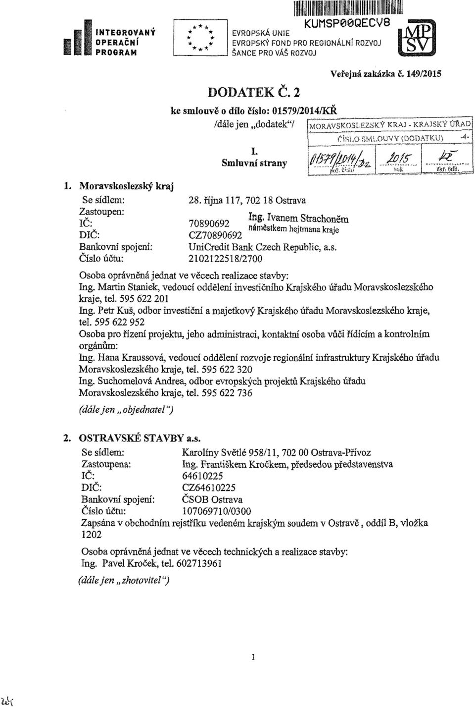Ivanem Strachoněm 70890692 náměstkem hejtmana kraje CZ70890692 UniCredit Bank Czech Republic, a.s. 2102122518/2700 Osoba oprávněná jednat ve věcech realizace stavby: Ing.