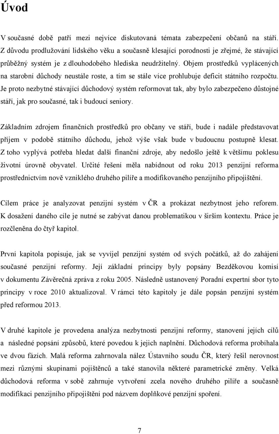 Objem prostředků vyplácených na starobní důchody neustále roste, a tím se stále více prohlubuje deficit státního rozpočtu.