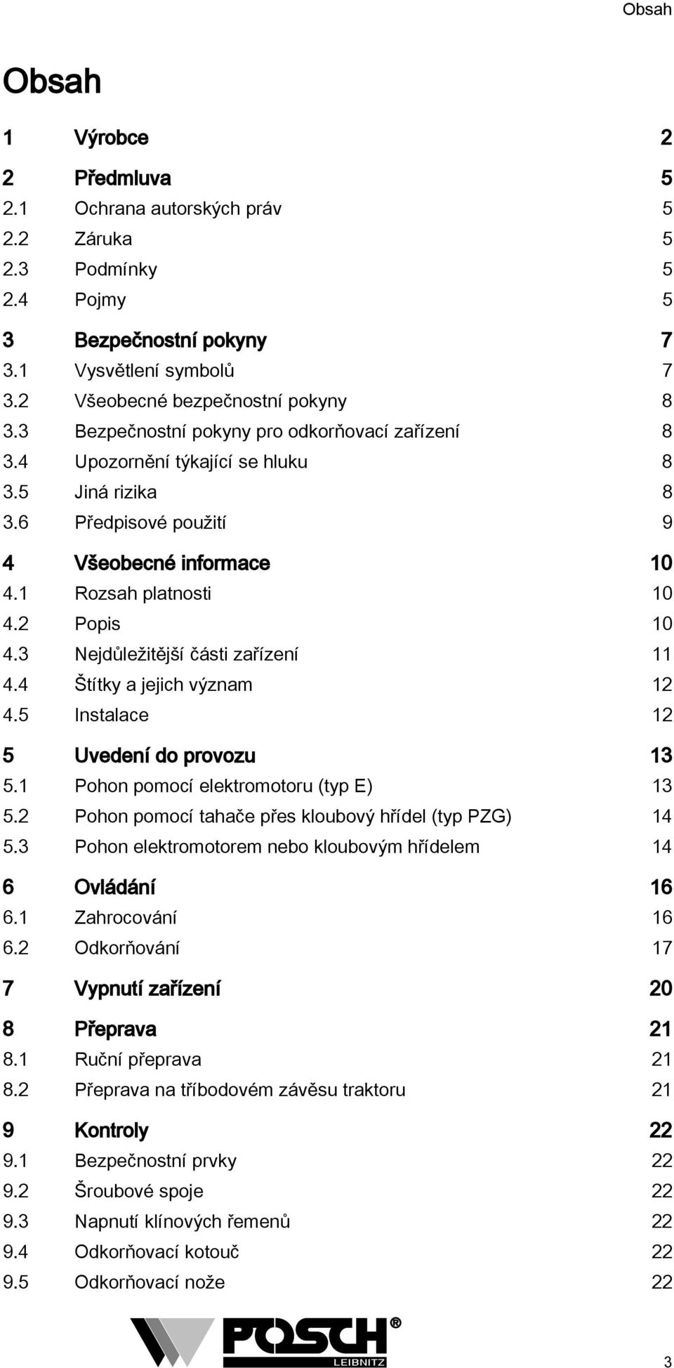 3 Nejdůležitější části zařízení 11 4.4 Štítky a jejich význam 12 4.5 Instalace 12 5 Uvedení do provozu 13 5.1 Pohon pomocí elektromotoru (typ E) 13 5.