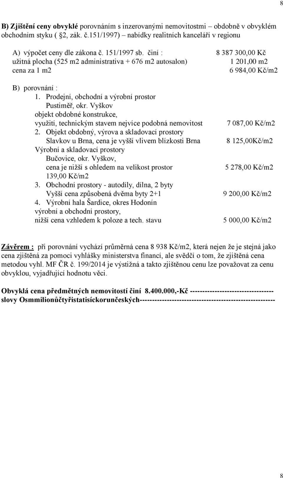 Prodejní, obchodní a výrobní prostor Pustiměř, okr. Vyškov objekt obdobné konstrukce, využití, technickým stavem nejvíce podobná nemovitost 2.