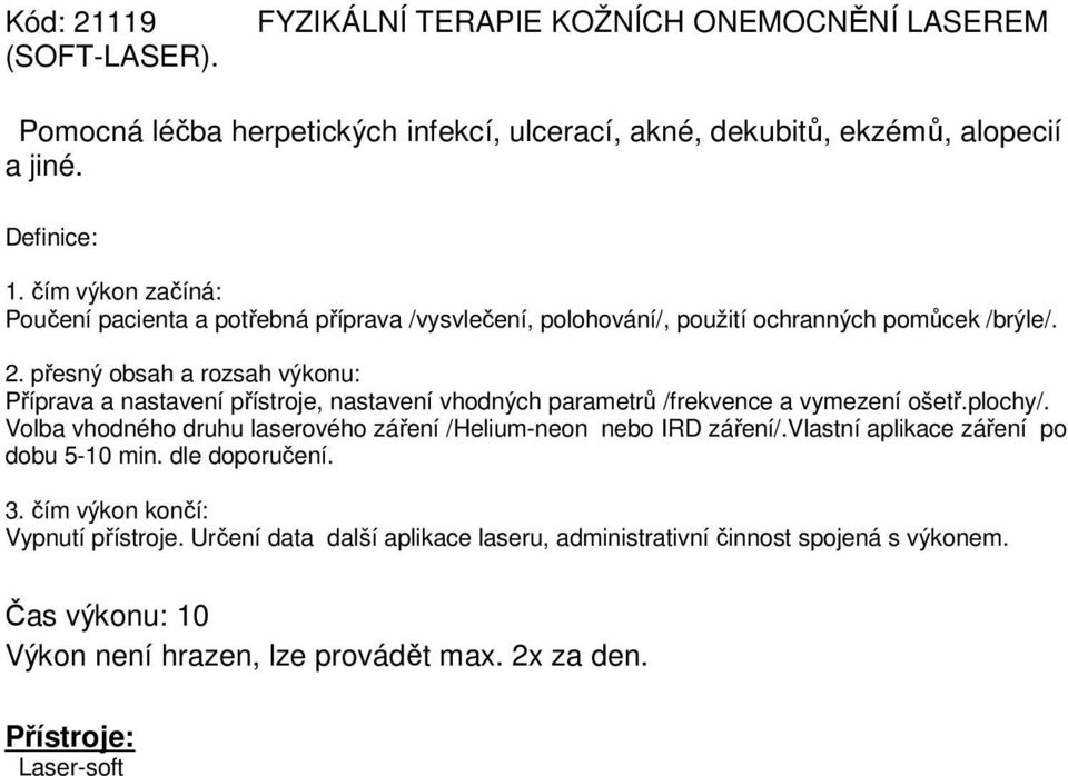 Příprava a nastavení přístroje, nastavení vhodných parametrů /frekvence a vymezení ošetř.plochy/.