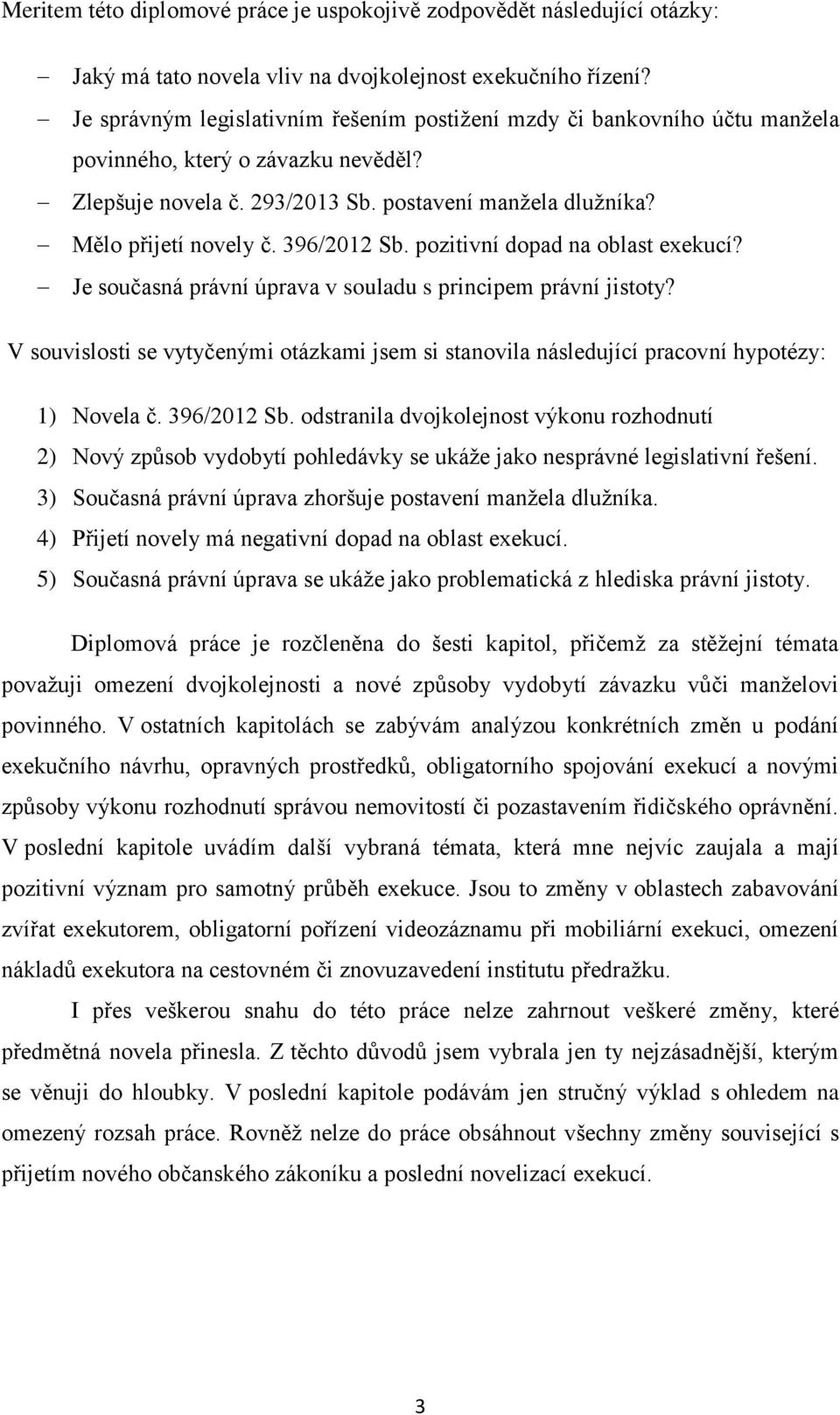 396/2012 Sb. pozitivní dopad na oblast exekucí? Je současná právní úprava v souladu s principem právní jistoty?